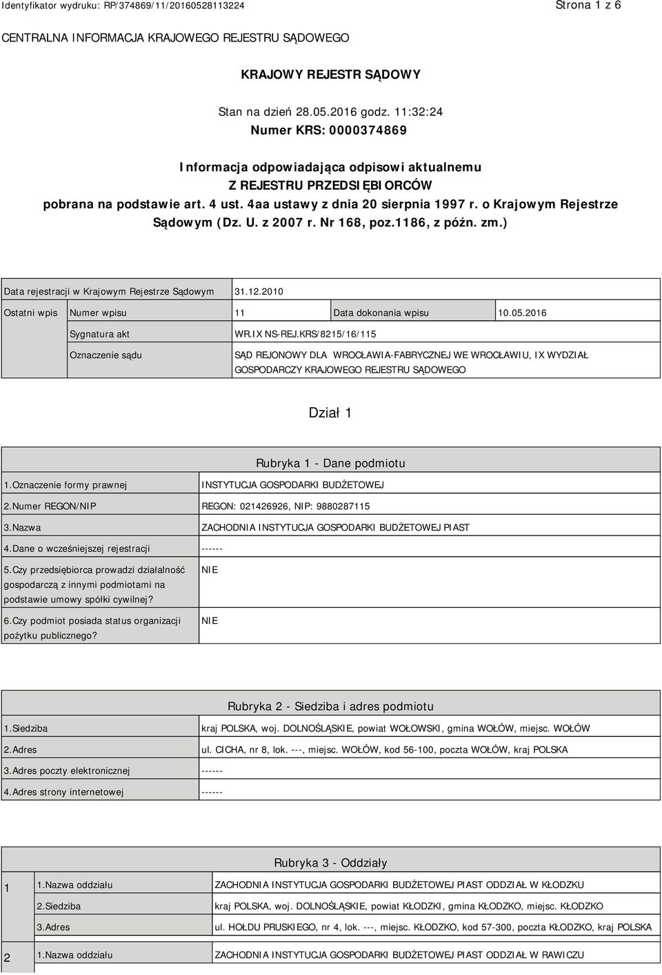 o Krajowym Rejestrze Sądowym (Dz. U. z 2007 r. Nr 168, poz.1186, z późn. zm.) Data rejestracji w Krajowym Rejestrze Sądowym 31.12.2010 Ostatni wpis Numer wpisu 11 Data dokonania wpisu 10.05.