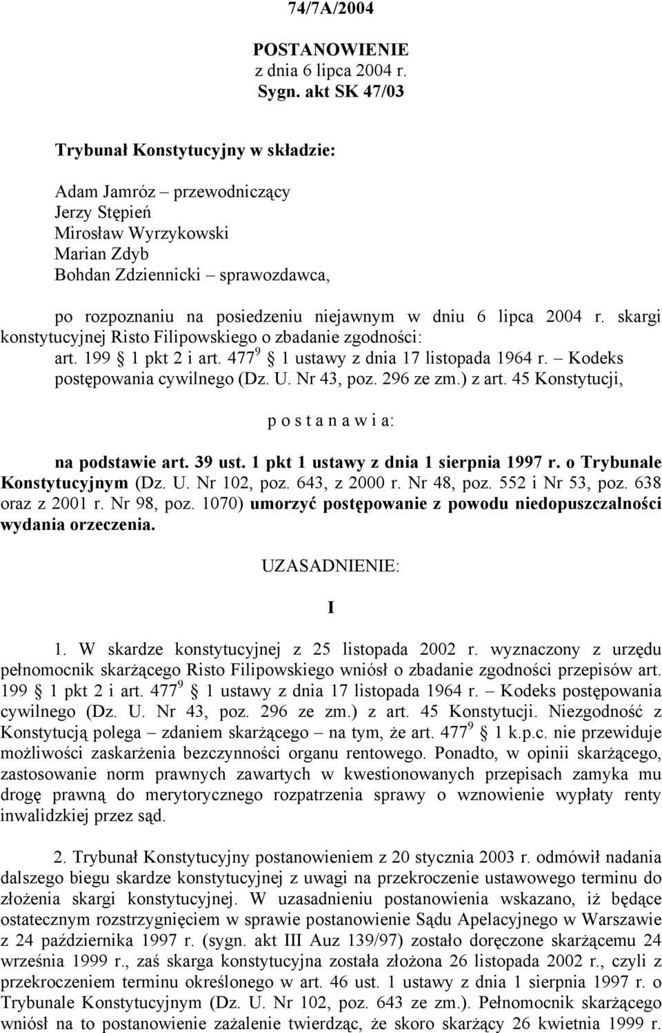 dniu 6 lipca 2004 r. skargi konstytucyjnej Risto Filipowskiego o zbadanie zgodności: art. 199 1 pkt 2 i art. 477 9 1 ustawy z dnia 17 listopada 1964 r. Kodeks postępowania cywilnego (Dz. U.