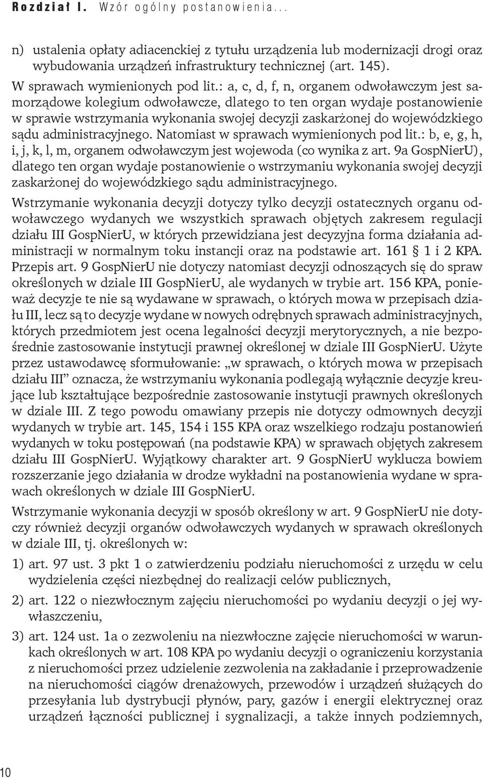 administracyjnego. Natomiast w sprawach wymienionych pod lit.: b, e, g, h, i, j, k, l, m, organem odwoławczym jest wojewoda (co wynika z art.