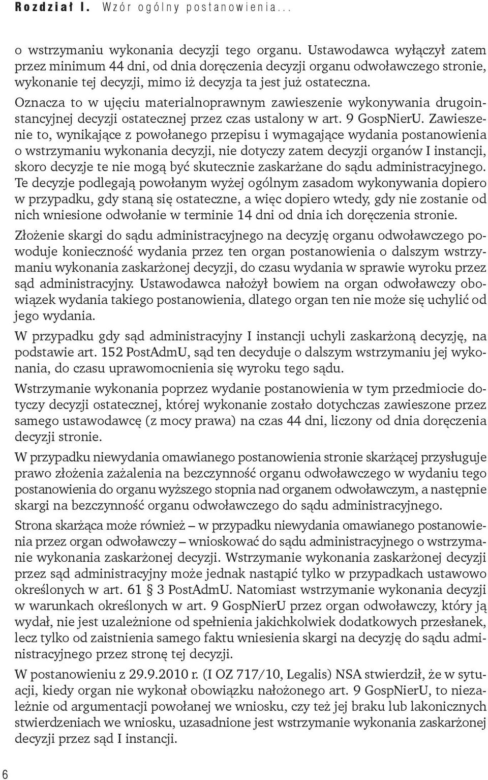 Oznacza to w ujęciu materialnoprawnym zawieszenie wykonywania drugoinstancyjnej decyzji ostatecznej przez czas ustalony w art. 9 GospNierU.