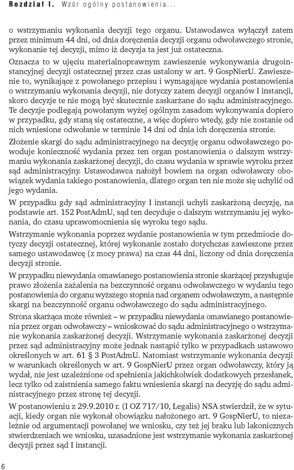 Oznacza to w ujęciu materialnoprawnym zawieszenie wykonywania drugoinstancyjnej decyzji ostatecznej przez czas ustalony w art. 9 GospNierU.