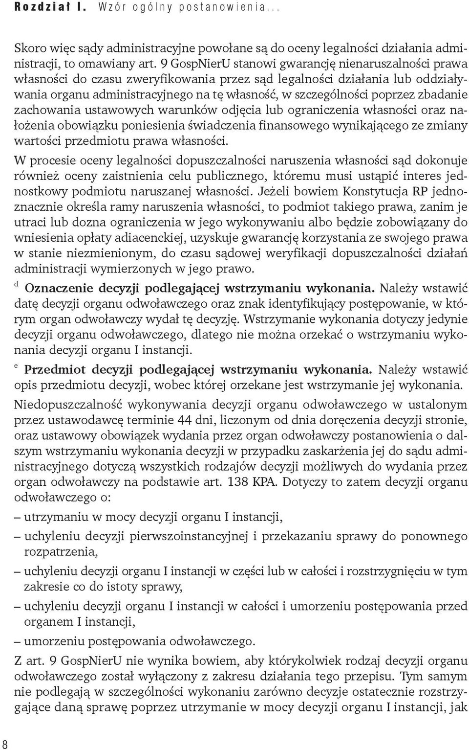 poprzez zbadanie zachowania ustawowych warunków odjęcia lub ograniczenia własności oraz nałożenia obowiązku poniesienia świadczenia finansowego wynikającego ze zmiany wartości przedmiotu prawa