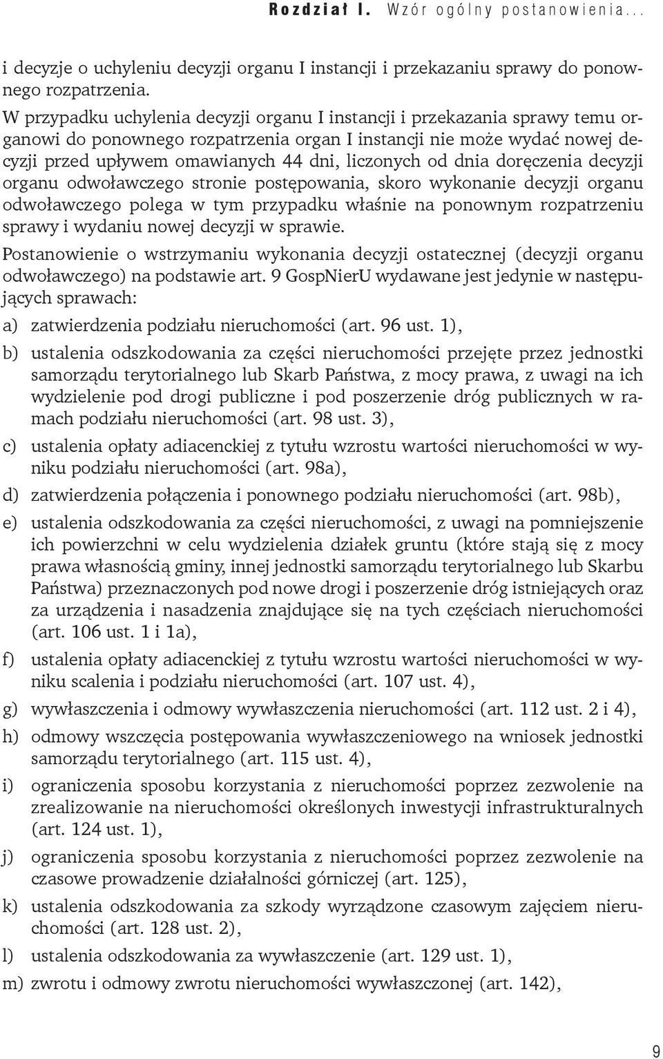 od dnia doręczenia decyzji organu odwoławczego stronie postępowania, skoro wykonanie decyzji organu odwoławczego polega w tym przypadku właśnie na ponownym rozpatrzeniu sprawy i wydaniu nowej decyzji