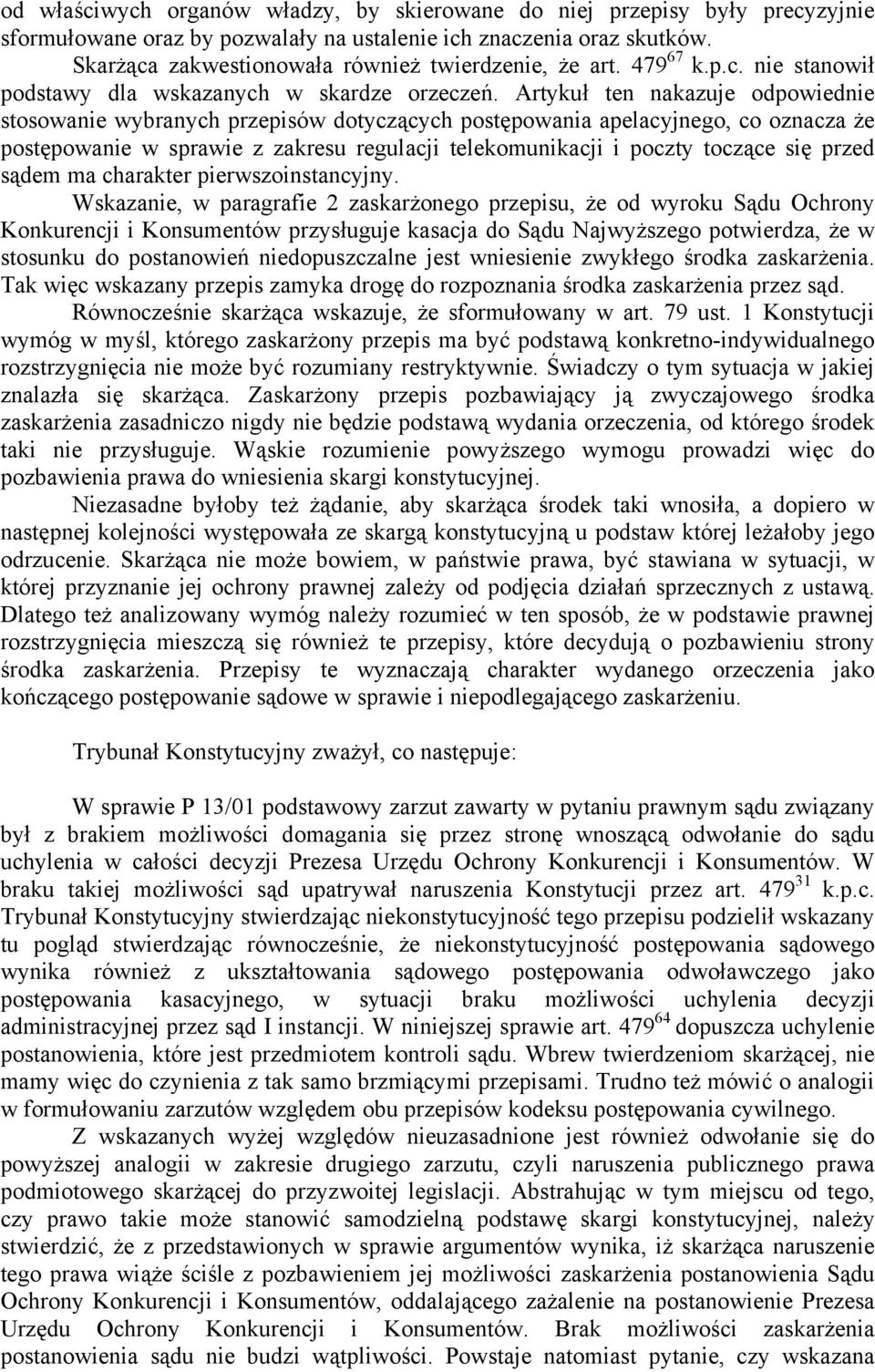 Artykuł ten nakazuje odpowiednie stosowanie wybranych przepisów dotyczących postępowania apelacyjnego, co oznacza że postępowanie w sprawie z zakresu regulacji telekomunikacji i poczty toczące się