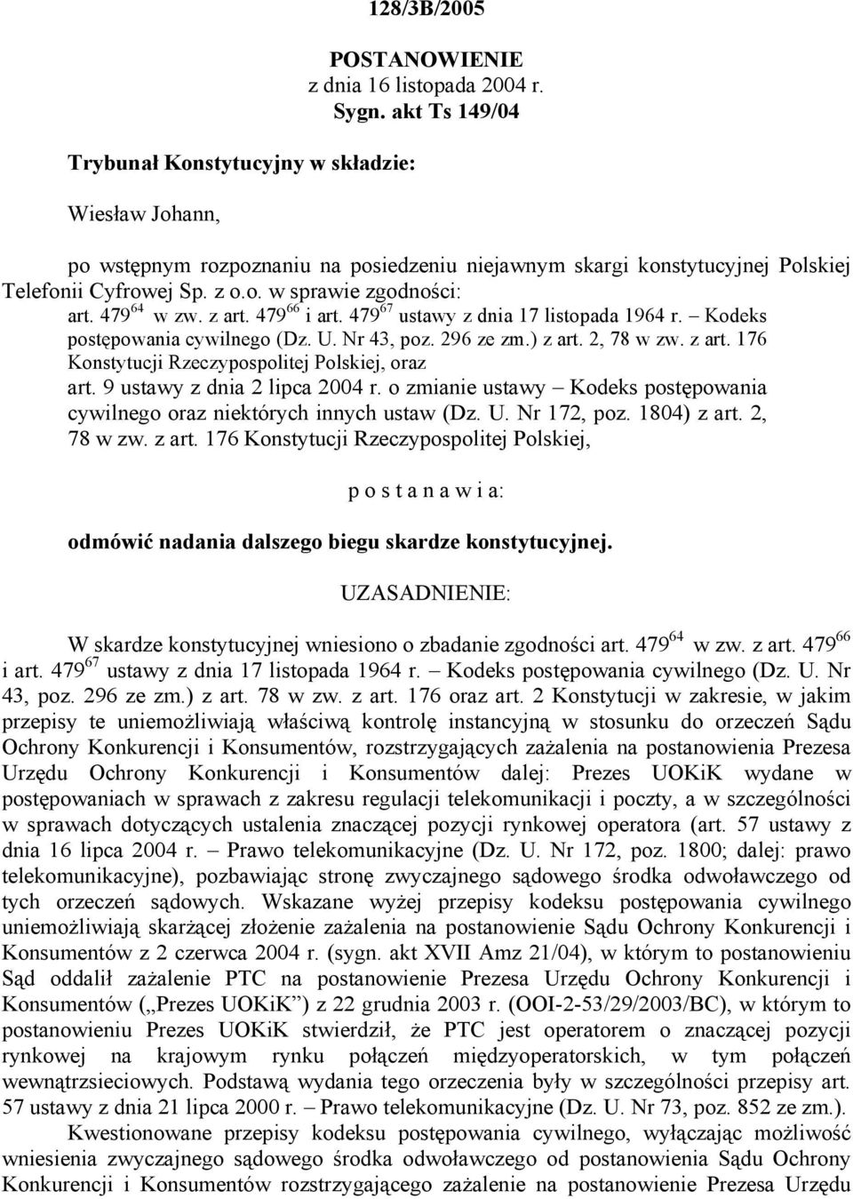 479 67 ustawy z dnia 17 listopada 1964 r. Kodeks postępowania cywilnego (Dz. U. Nr 43, poz. 296 ze zm.) z art. 2, 78 w zw. z art. 176 Konstytucji Rzeczypospolitej Polskiej, oraz art.
