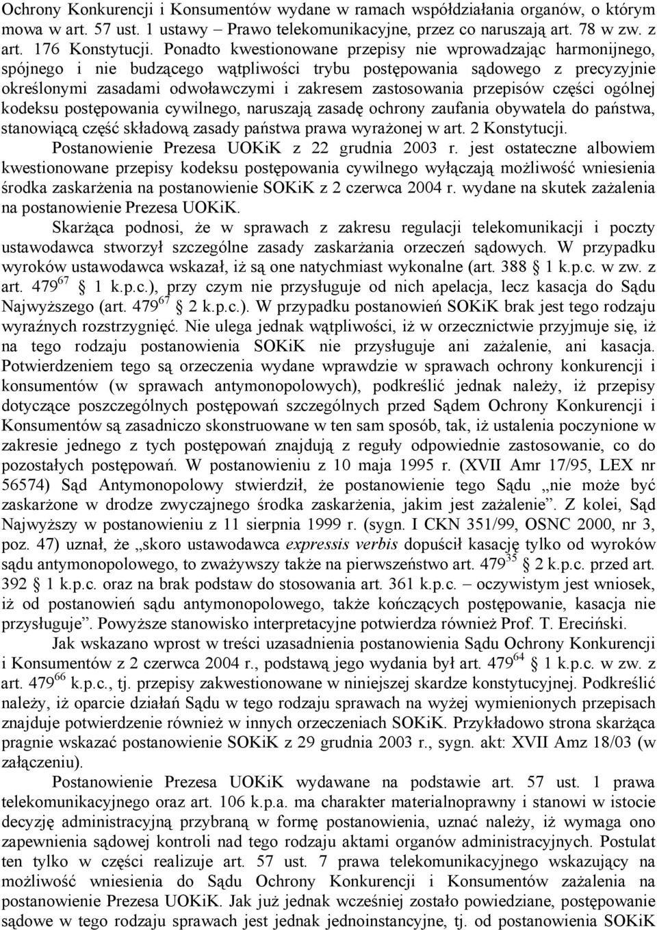 przepisów części ogólnej kodeksu postępowania cywilnego, naruszają zasadę ochrony zaufania obywatela do państwa, stanowiącą część składową zasady państwa prawa wyrażonej w art. 2 Konstytucji.