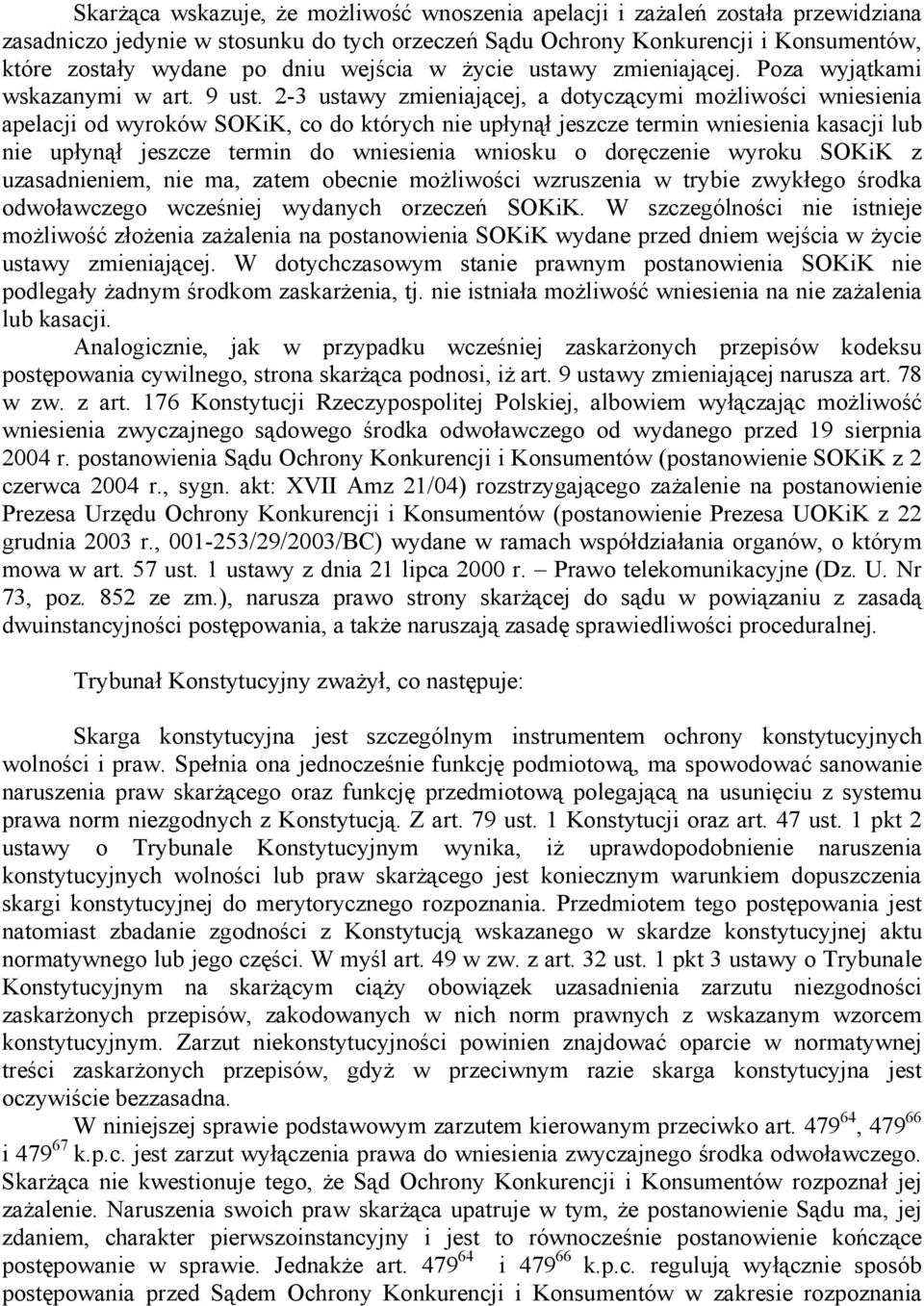 2-3 ustawy zmieniającej, a dotyczącymi możliwości wniesienia apelacji od wyroków SOKiK, co do których nie upłynął jeszcze termin wniesienia kasacji lub nie upłynął jeszcze termin do wniesienia