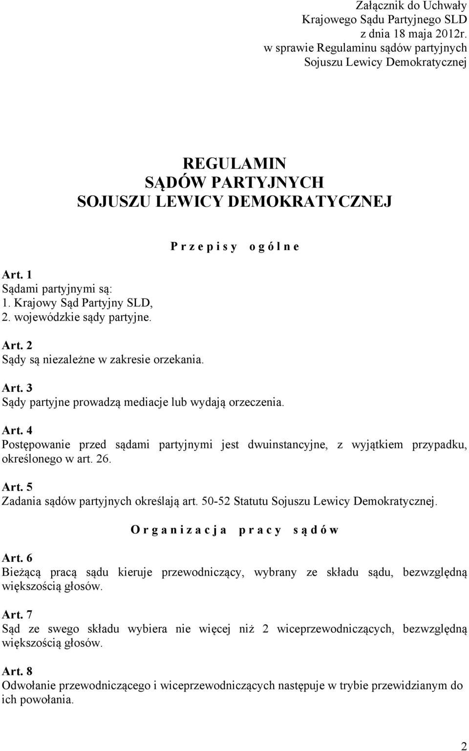 Krajowy Sąd Partyjny SLD, 2. wojewódzkie sądy partyjne. Art. 2 Sądy są niezależne w zakresie orzekania. Art. 3 Sądy partyjne prowadzą mediacje lub wydają orzeczenia. Art. 4 Postępowanie przed sądami partyjnymi jest dwuinstancyjne, z wyjątkiem przypadku, określonego w art.