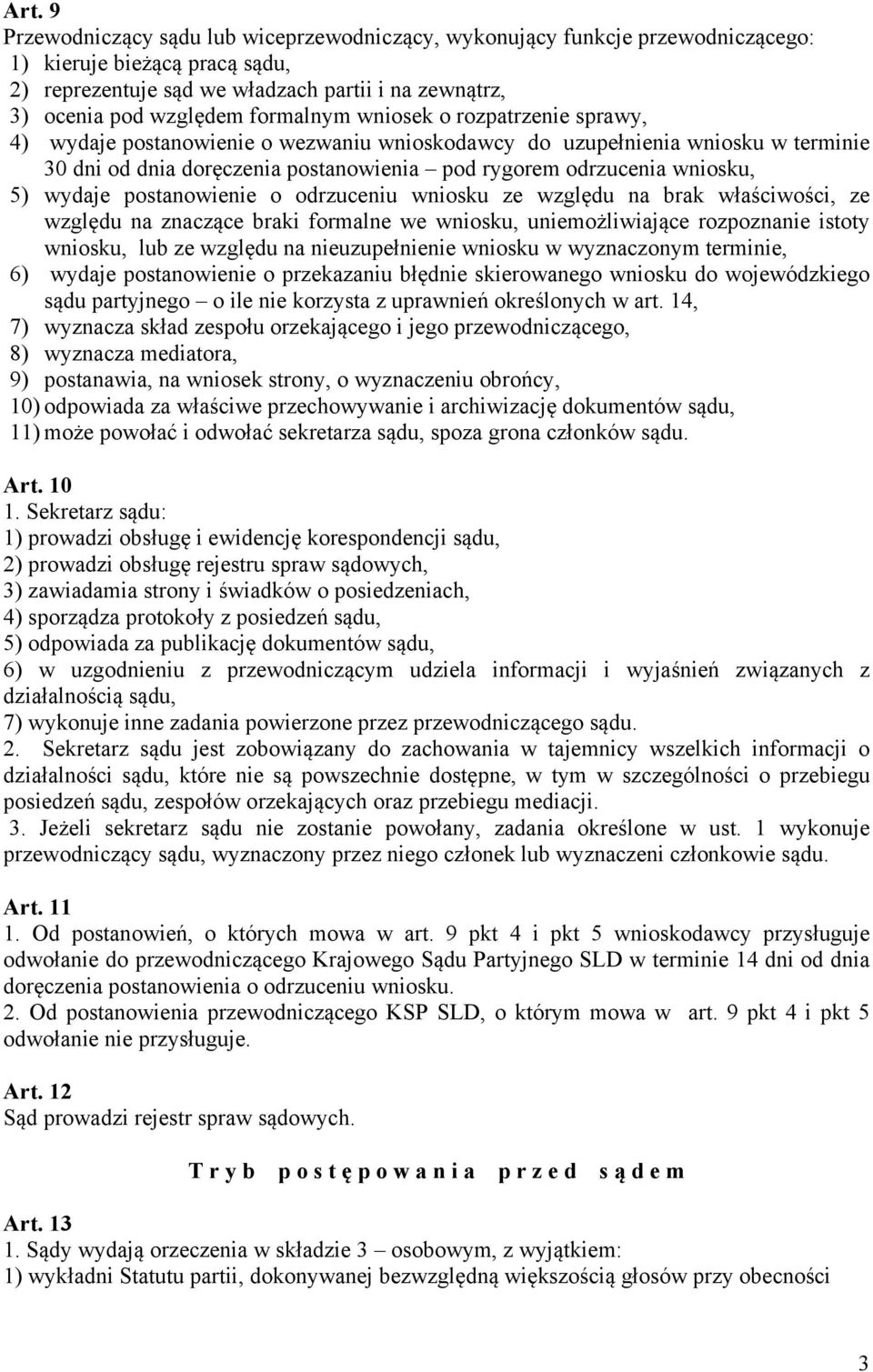 wydaje postanowienie o odrzuceniu wniosku ze względu na brak właściwości, ze względu na znaczące braki formalne we wniosku, uniemożliwiające rozpoznanie istoty wniosku, lub ze względu na