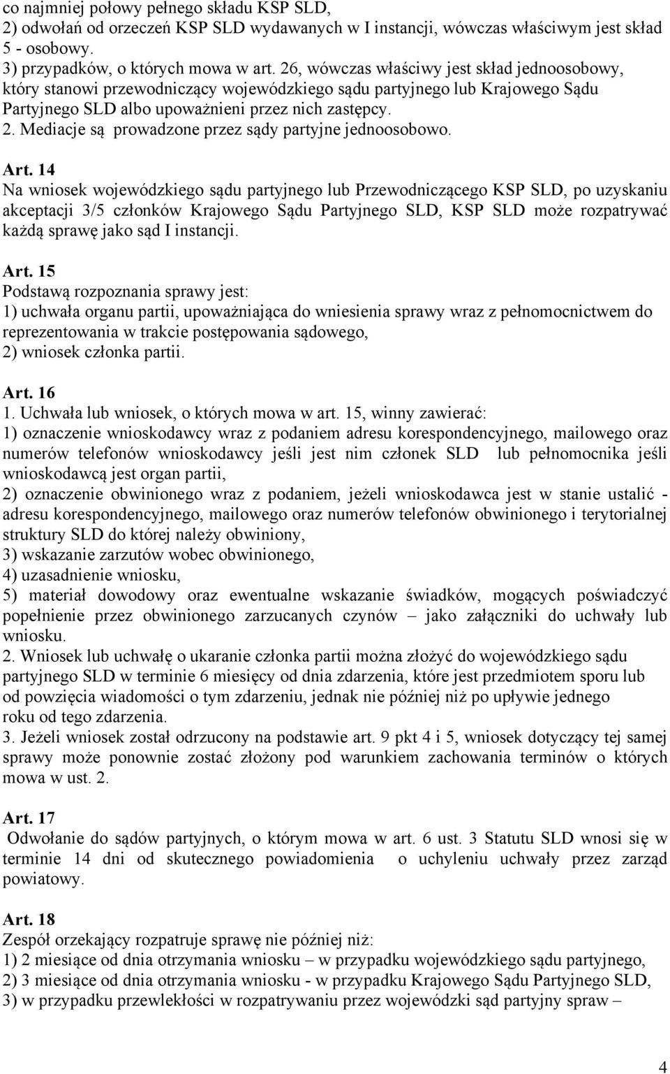 Mediacje są prowadzone przez sądy partyjne jednoosobowo. Art.