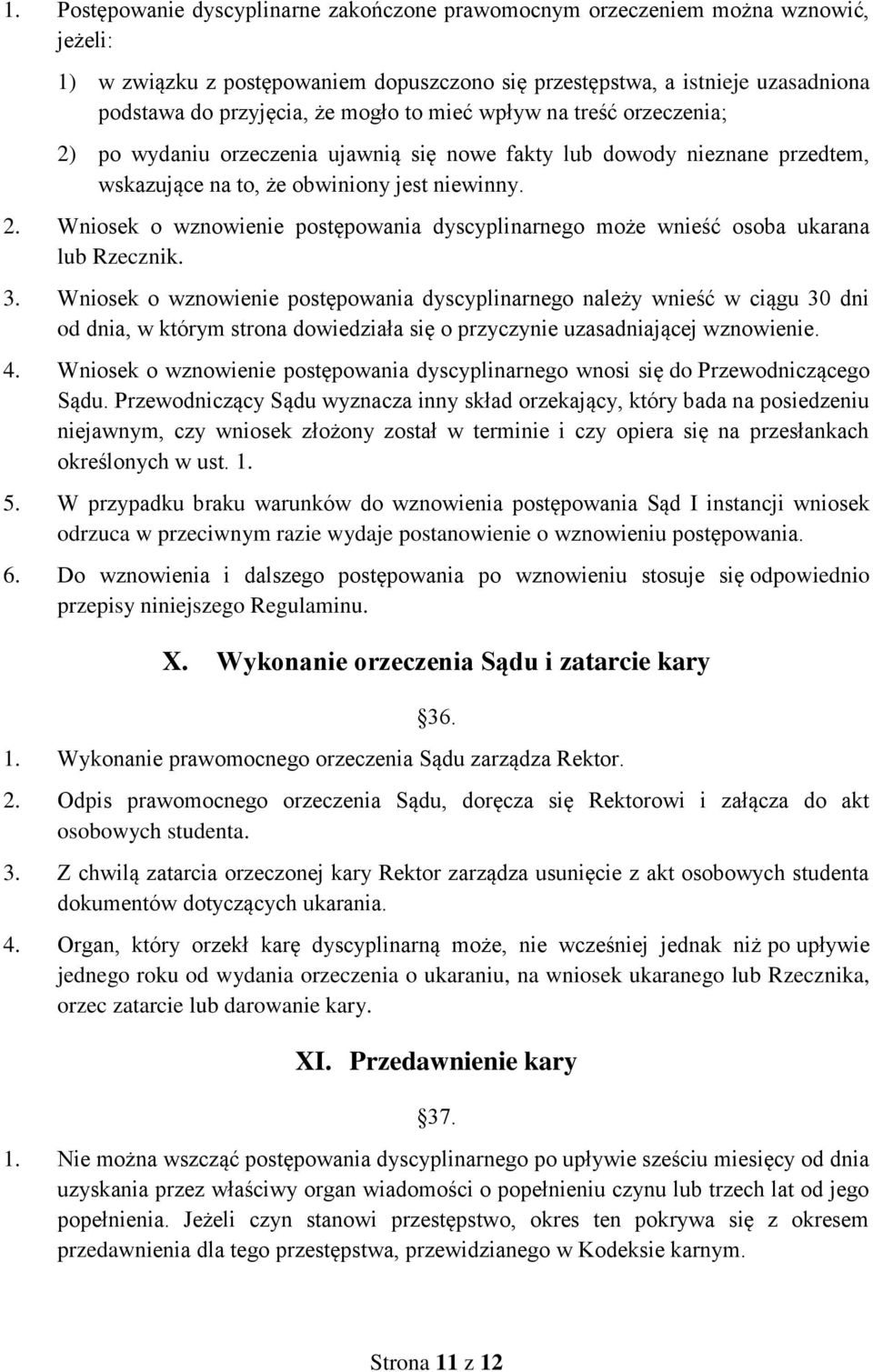 3. Wniosek o wznowienie postępowania dyscyplinarnego należy wnieść w ciągu 30 dni od dnia, w którym strona dowiedziała się o przyczynie uzasadniającej wznowienie. 4.