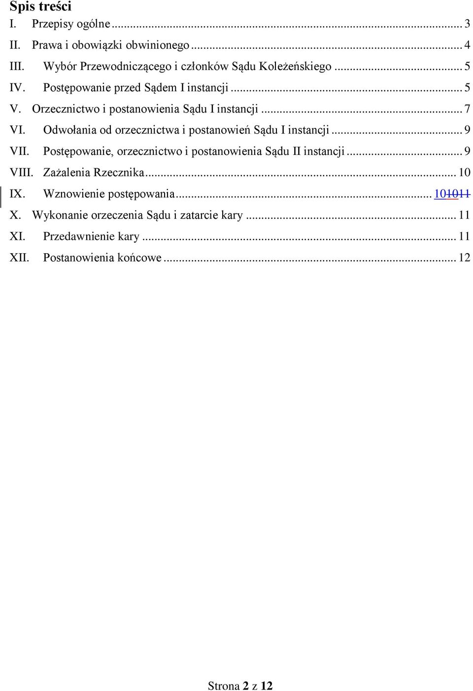 Odwołania od orzecznictwa i postanowień Sądu I instancji... 9 VII. Postępowanie, orzecznictwo i postanowienia Sądu II instancji... 9 VIII.