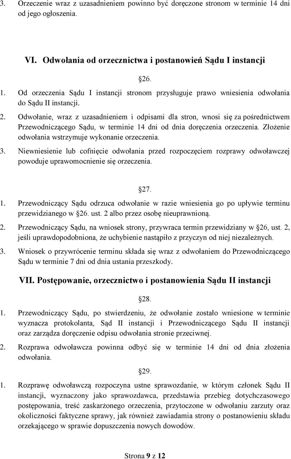 Złożenie odwołania wstrzymuje wykonanie orzeczenia. 3. Niewniesienie lub cofnięcie odwołania przed rozpoczęciem rozprawy odwoławczej powoduje uprawomocnienie się orzeczenia. 27. 1.