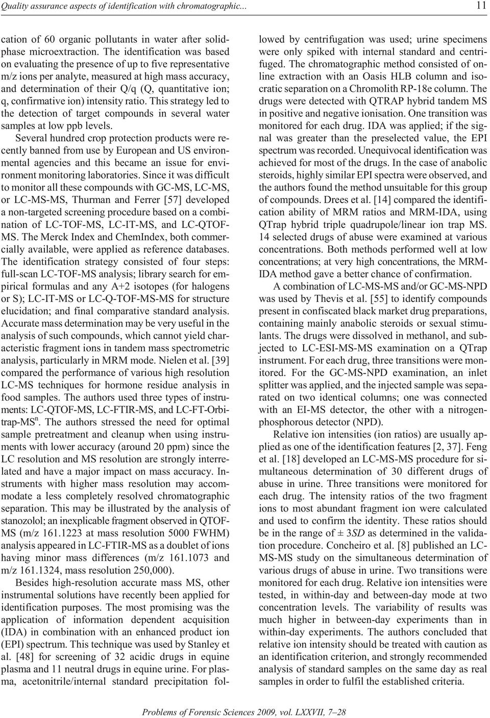 ti ta tive ion; q, confirmative ion) in ten sity ra tio. This strat egy led to the de tec tion of target compounds in several water samples at low ppb levels.