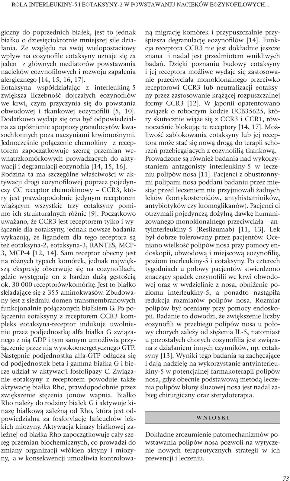 Eotaksyna współdziałając z interleukiną-5 zwiększa liczebność dojrzałych eozynofilów we krwi, czym przyczynia się do powstania obwodowej i tkankowej eozynofilii [5, 10].