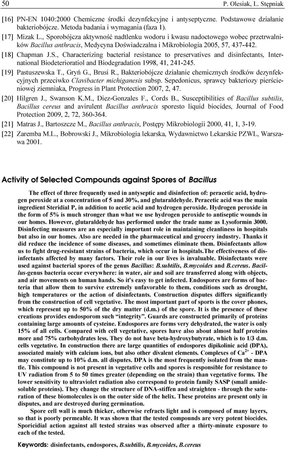 [19] Pastuszewska T., Gryń G., Brusi R., Bakteriobójcze działanie chemicznych środków dezynfekcyjnych przeciwko Clavibacter michiganesis subsp.