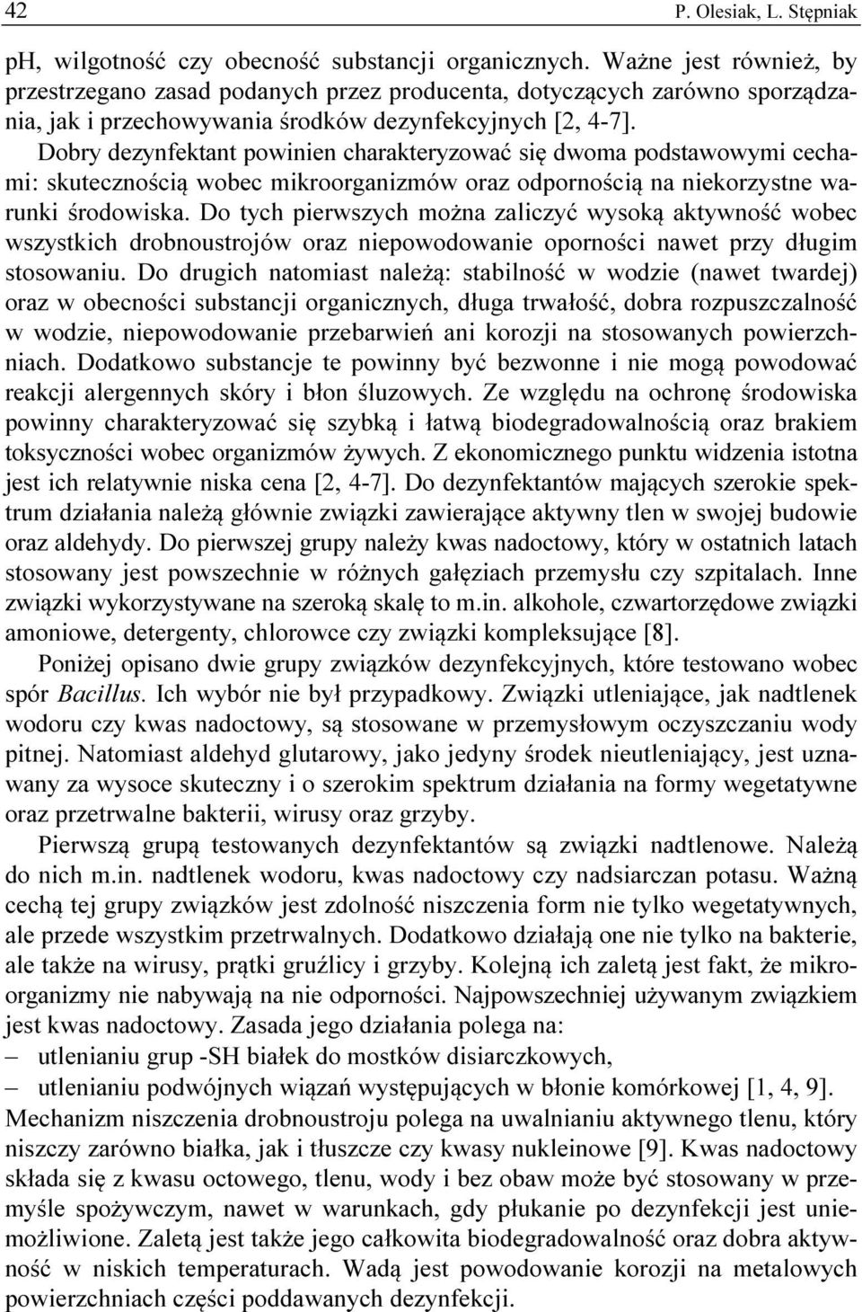 Dobry dezynfektant powinien charakteryzować się dwoma podstawowymi cechami: skutecznością wobec mikroorganizmów oraz odpornością na niekorzystne warunki środowiska.