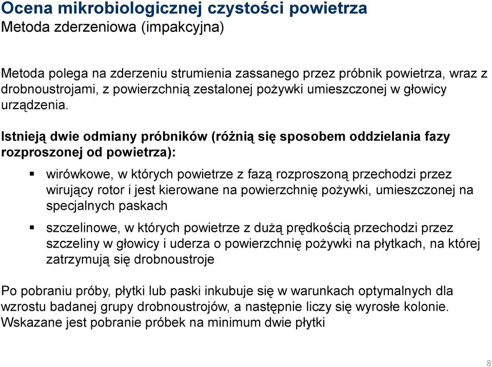 Istnieją dwie odmiany próbników (różnią się sposobem oddzielania fazy rozproszonej od powietrza): wirówkowe, w których powietrze z fazą rozproszoną przechodzi przez wirujący rotor i jest kierowane na