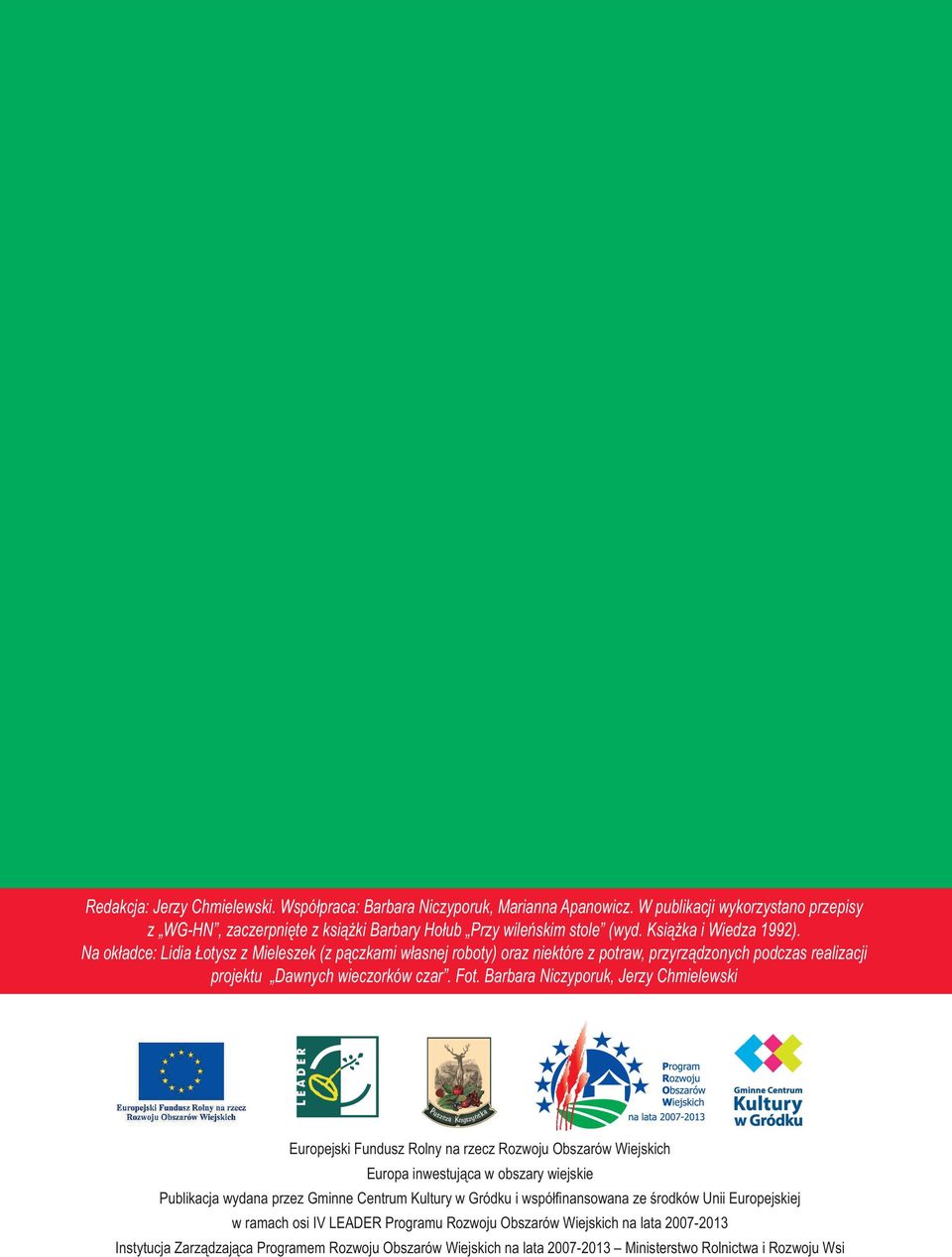 Barbara Niczyporuk, Jerzy Chmielewski Europejski Fundusz Rolny na rzecz Rozwoju Obszarów Wiejskich Europa inwestująca w obszary wiejskie Publikacja wydana przez Gminne Centrum Kultury w Gródku i