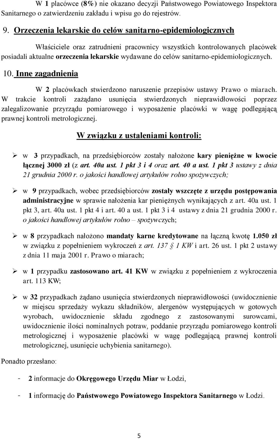 sanitarno-epidemiologicznych. 10. Inne zagadnienia W 2 placówkach stwierdzono naruszenie przepisów ustawy Prawo o miarach.