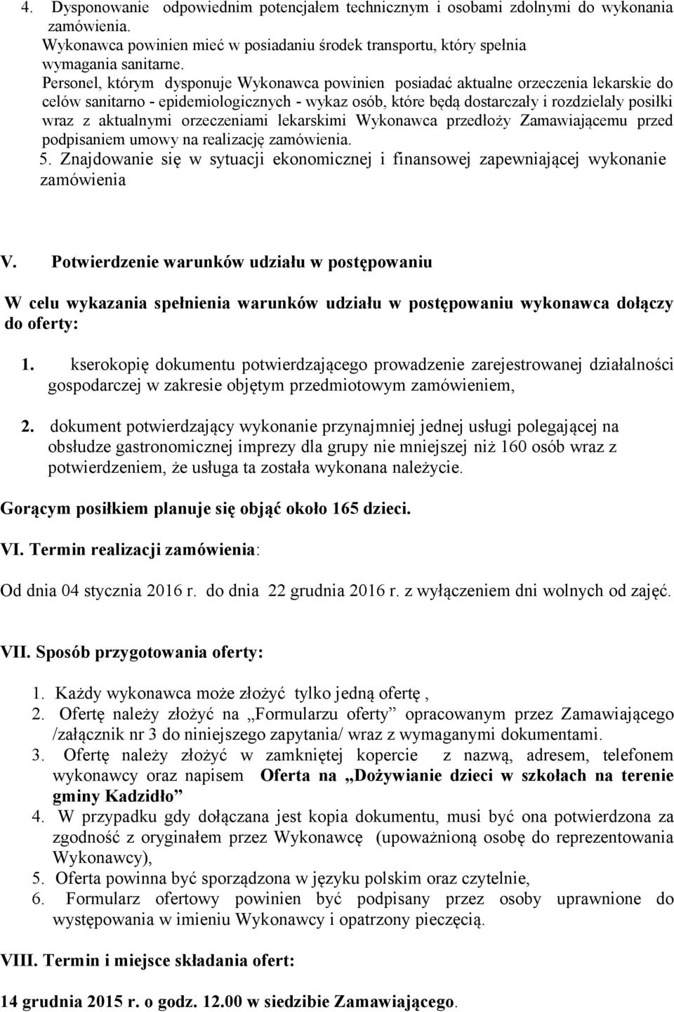 aktualnymi orzeczeniami lekarskimi Wykonawca przedłoży Zamawiającemu przed podpisaniem umowy na realizację zamówienia. 5.