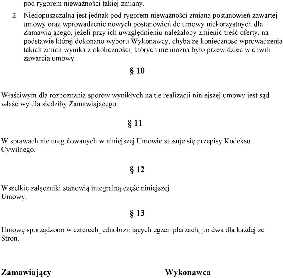 należałoby zmienić treść oferty, na podstawie której dokonano wyboru Wykonawcy, chyba że konieczność wprowadzenia takich zmian wynika z okoliczności, których nie można było przewidzieć w chwili