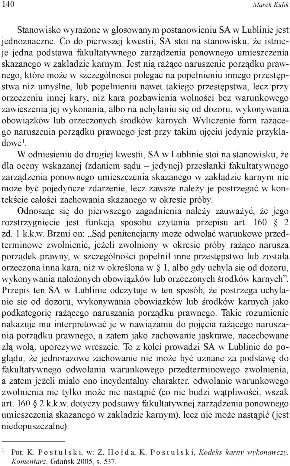 Jest nią rażące naruszenie porządku prawnego, które może w szczególności polegać na popełnieniu innego przestępstwa niż umyślne, lub popełnieniu nawet takiego przestępstwa, lecz przy orzeczeniu innej