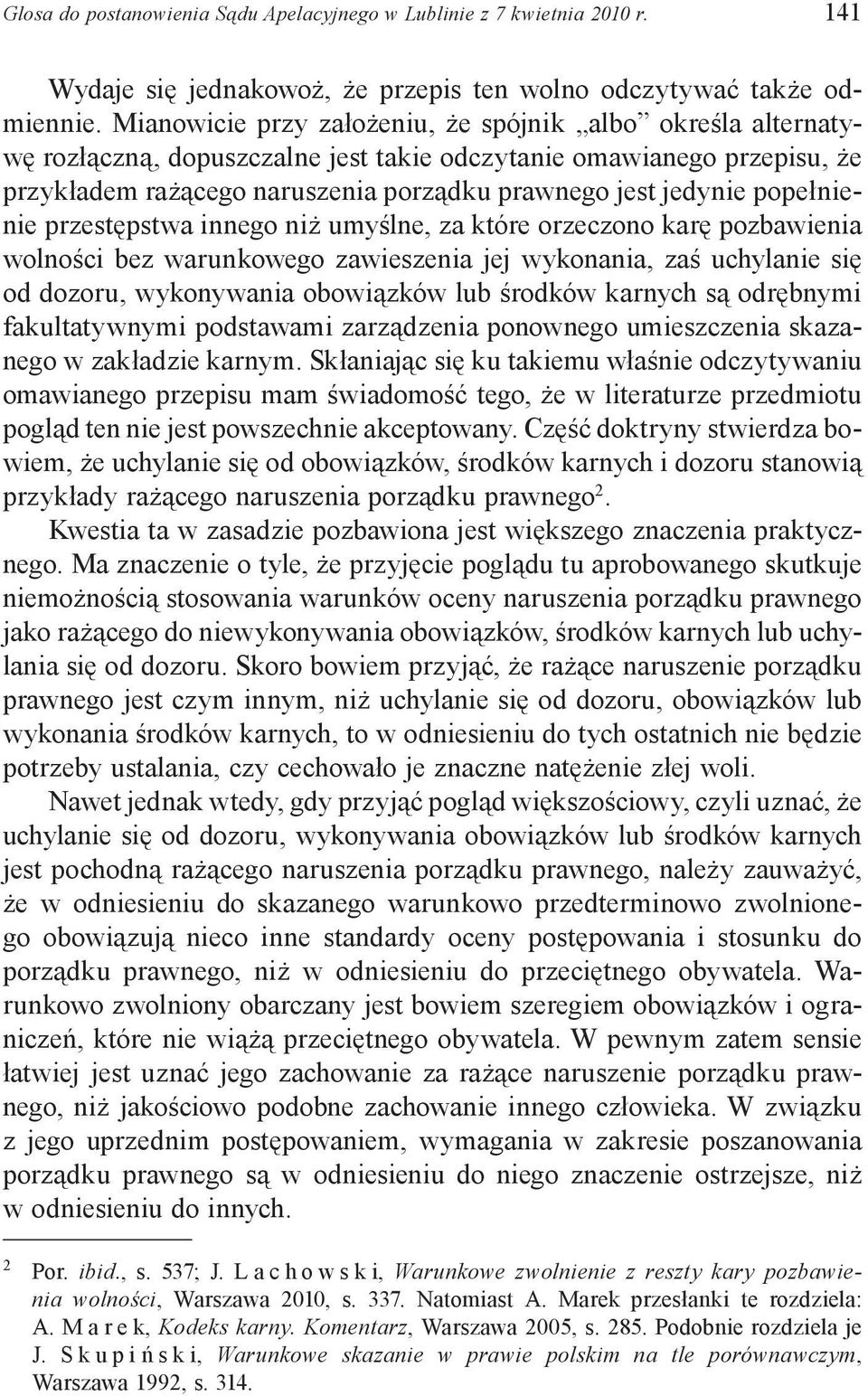 popełnienie przestępstwa innego niż umyślne, za które orzeczono karę pozbawienia wolności bez warunkowego zawieszenia jej wykonania, zaś uchylanie się od dozoru, wykonywania obowiązków lub środków