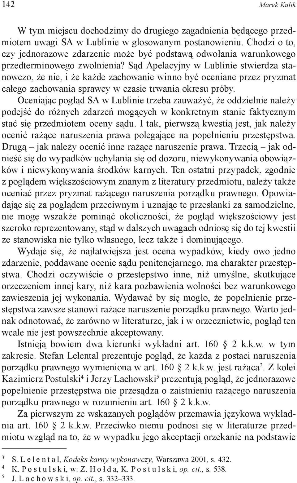 Sąd Apelacyjny w Lublinie stwierdza stanowczo, że nie, i że każde zachowanie winno być oceniane przez pryzmat całego zachowania sprawcy w czasie trwania okresu próby.