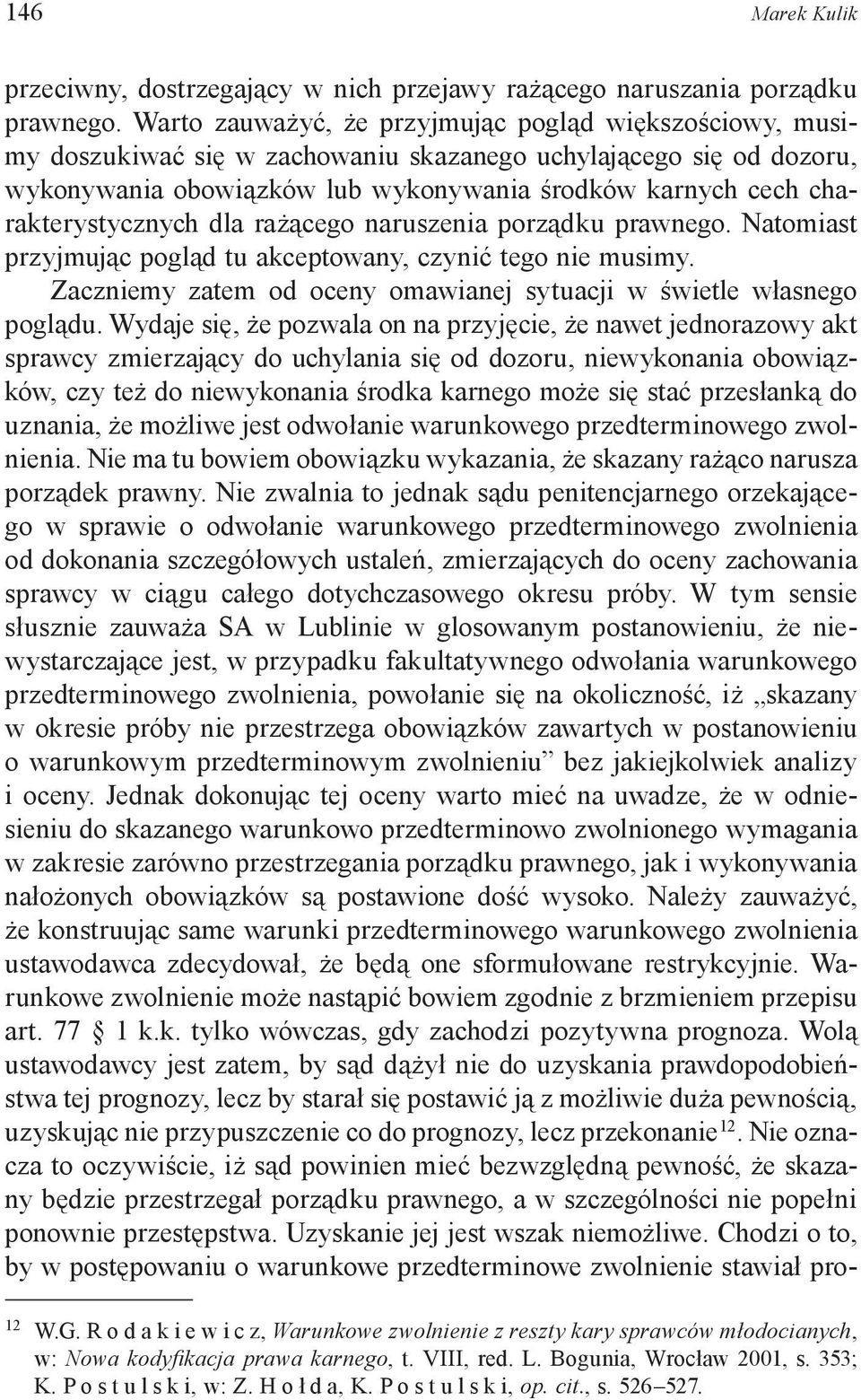 charakterystycznych dla rażącego naruszenia porządku prawnego. Natomiast przyjmując pogląd tu akceptowany, czynić tego nie musimy.