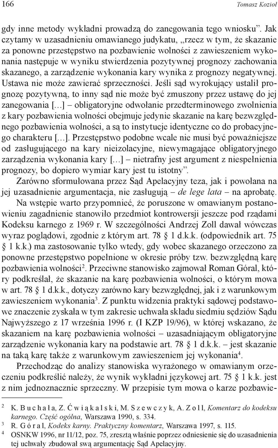 zachowania skazanego, a zarządzenie wykonania kary wynika z prognozy negatywnej. Ustawa nie może zawierać sprzeczności.