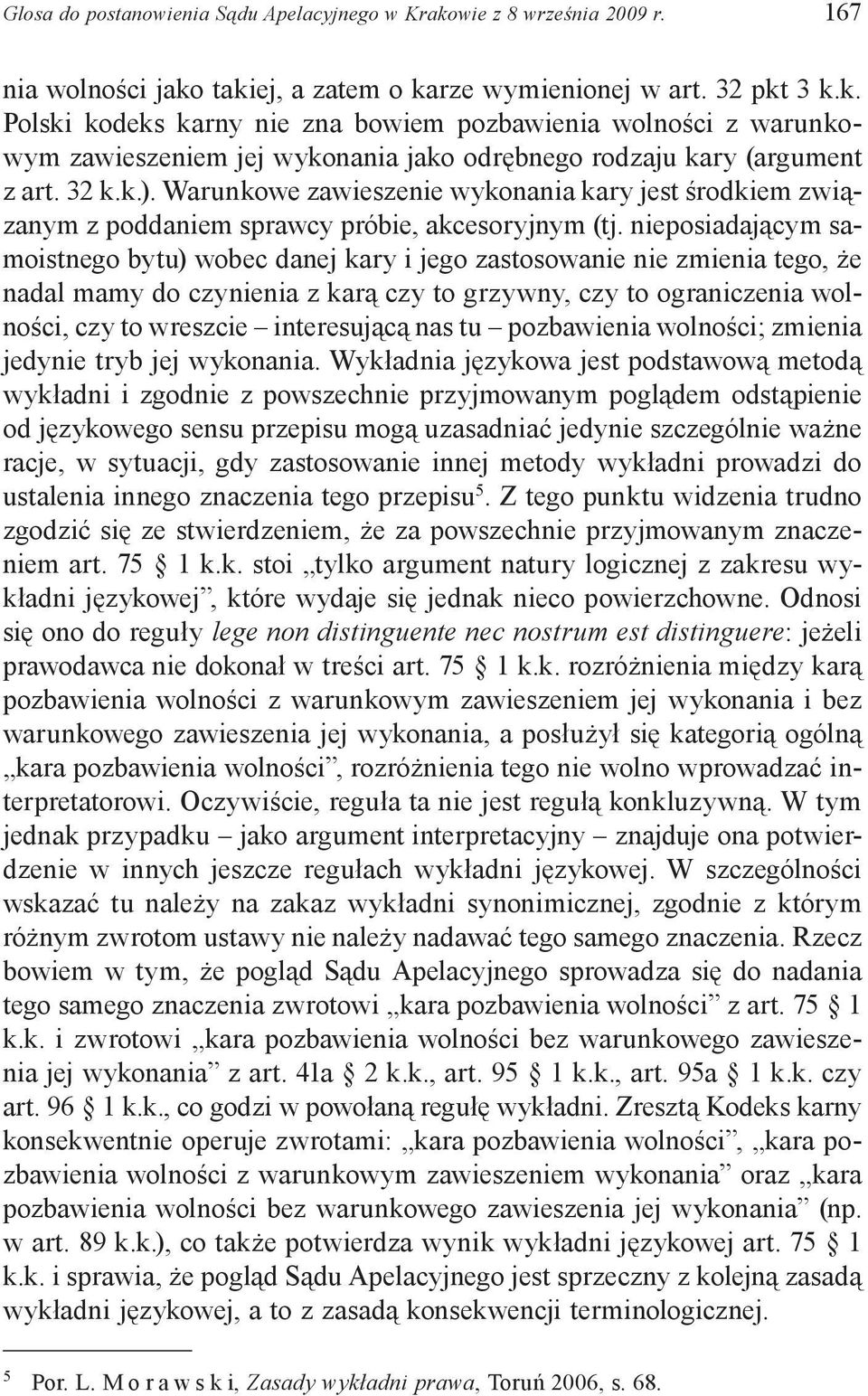 nieposiadającym samoistnego bytu) wobec danej kary i jego zastosowanie nie zmienia tego, że nadal mamy do czynienia z karą czy to grzywny, czy to ograniczenia wolności, czy to wreszcie interesującą