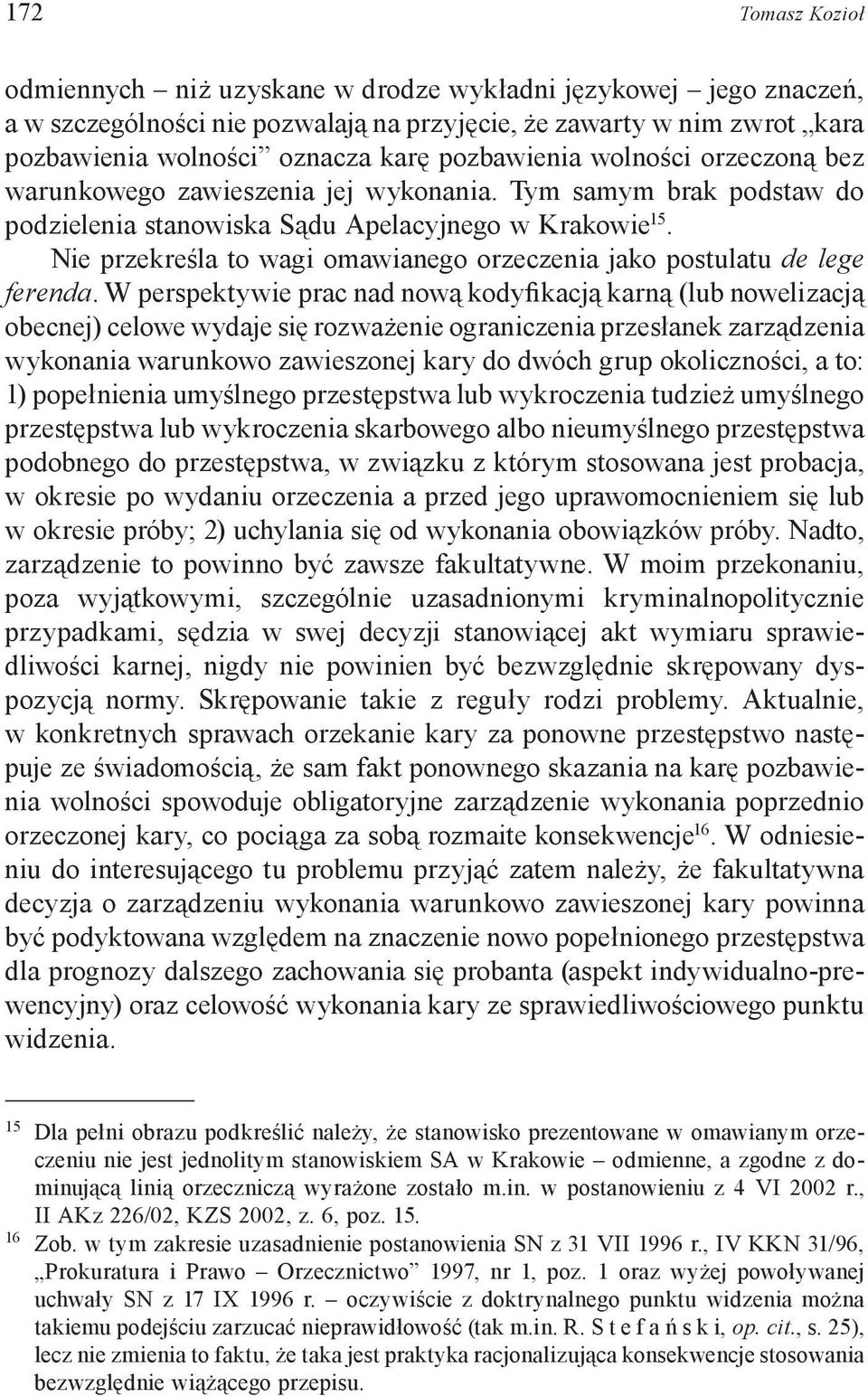 Nie przekreśla to wagi omawianego orzeczenia jako postulatu de lege ferenda.