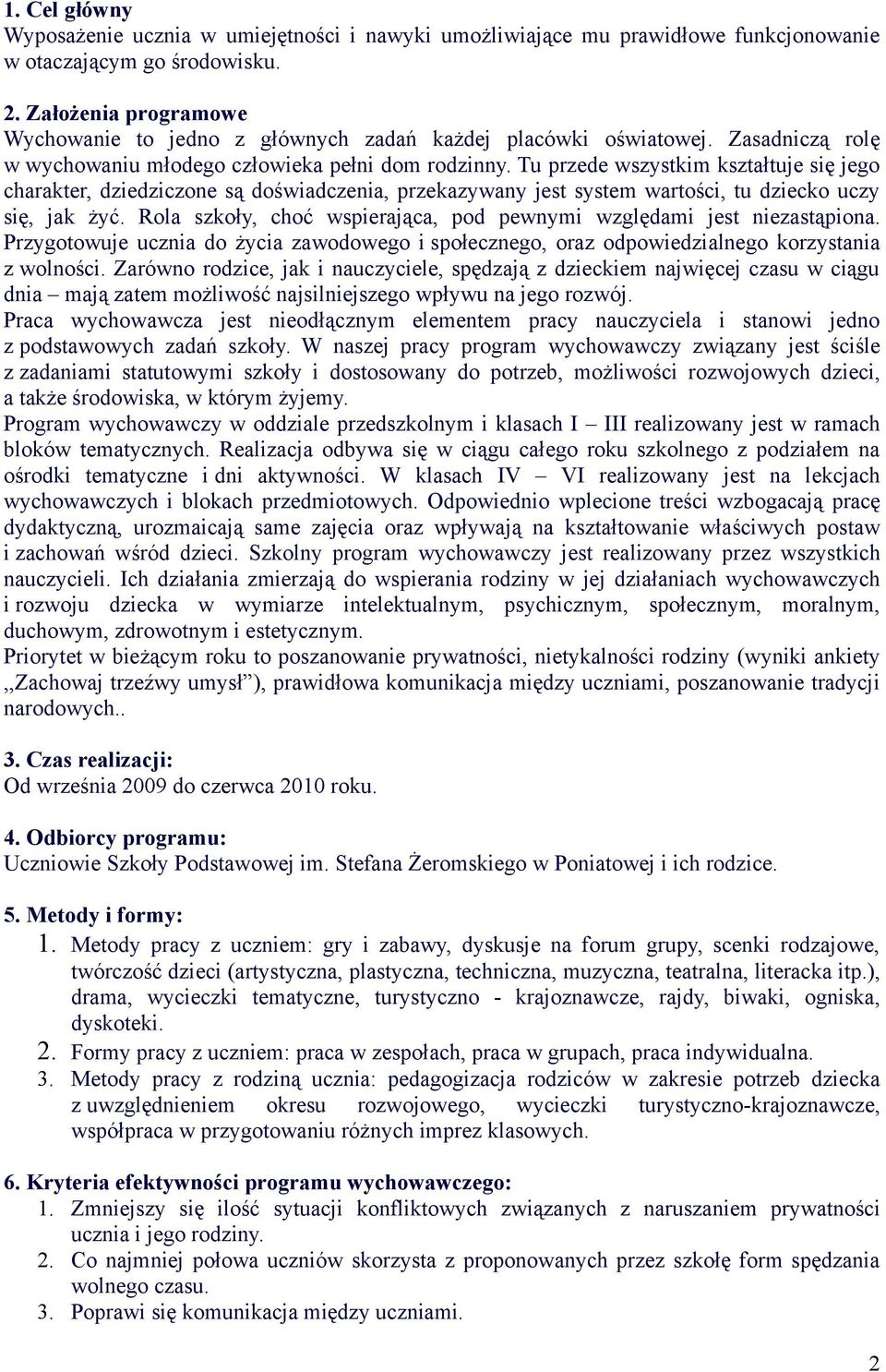 Tu przede wszystkim kształtuje się jego charakter, dziedziczone są doświadczenia, przekazywany jest system wartości, tu dziecko uczy się, jak żyć.