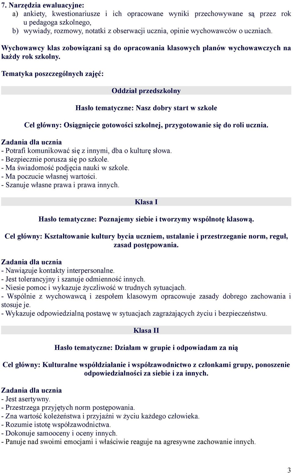Tematyka poszczególnych zajęć: Oddział przedszkolny Hasło tematyczne: Nasz dobry start w szkole Cel główny: Osiągnięcie gotowości szkolnej, przygotowanie się do roli ucznia.