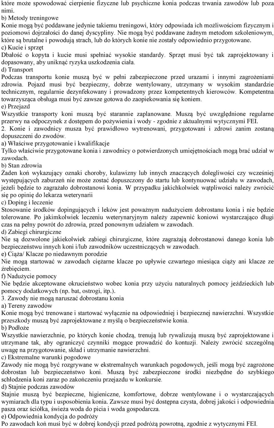 Nie mogą być poddawane żadnym metodom szkoleniowym, które są brutalne i powodują strach, lub do których konie nie zostały odpowiednio przygotowane.