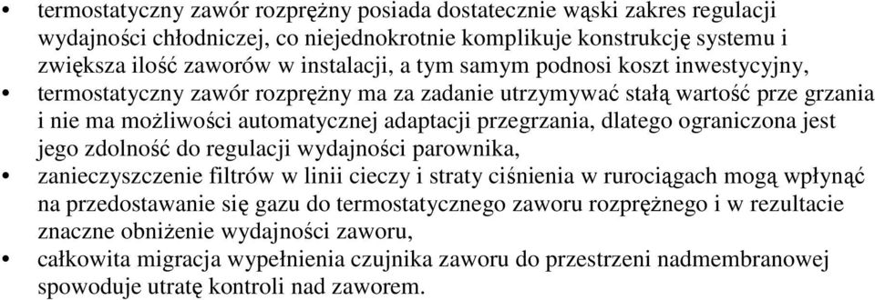 ograniczona jest jego zdolność do regulacji wydajności parownika, zanieczyszczenie filtrów w linii cieczy i straty ciśnienia w rurociągach mogą wpłynąć na przedostawanie się gazu do