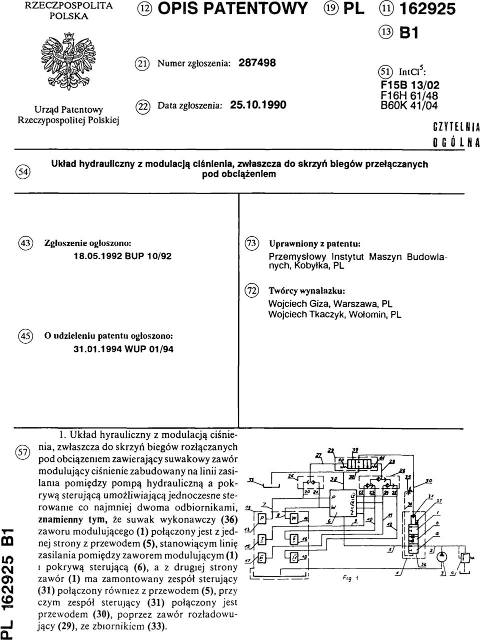 1992 BUP 10/92 ( 4 3 ) Uprawniony z patentu: Przemysłowy Instytut Maszyn Budowlanych, Kobyłka, PL ( 7 2 ) Twórcy wynalazku: Wojciech Giza, Warszawa, PL Wojciech Tkaczyk, Wołomin, PL (45) O udzieleniu