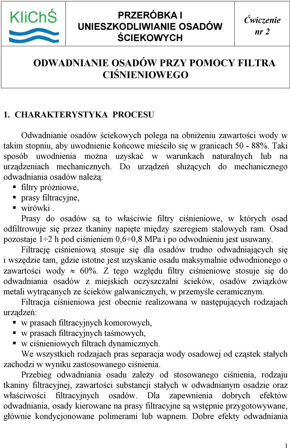 Taki sposób uwodnienia można uzyskać w warunkach naturalnych lub na urządzeniach mechanicznych.