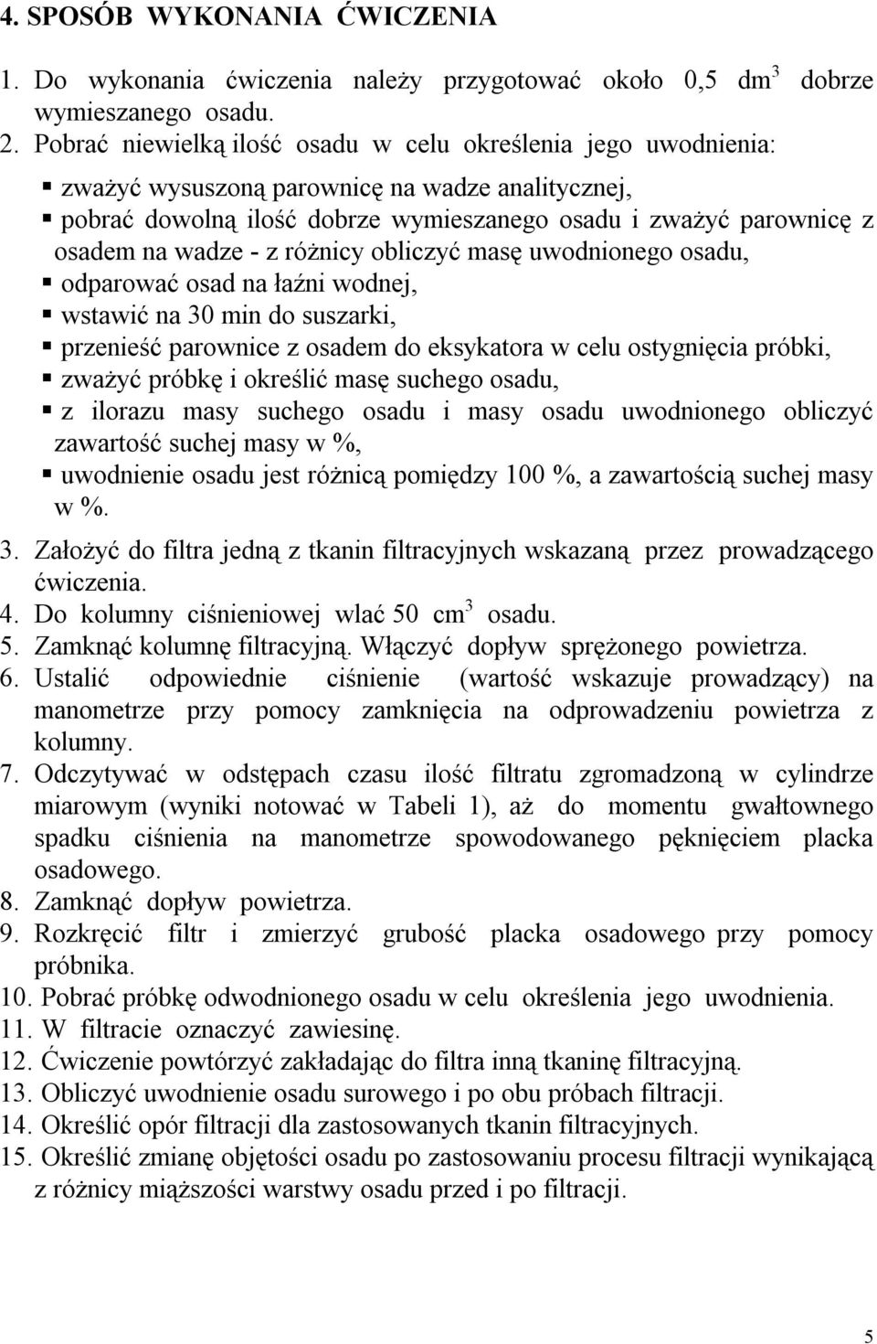 z różnicy obliczyć masę uwodnionego osadu, odparować osad na łaźni wodnej, wstawić na 30 min do suszarki, przenieść parownice z osadem do eksykatora w celu ostygnięcia próbki, zważyć próbkę i