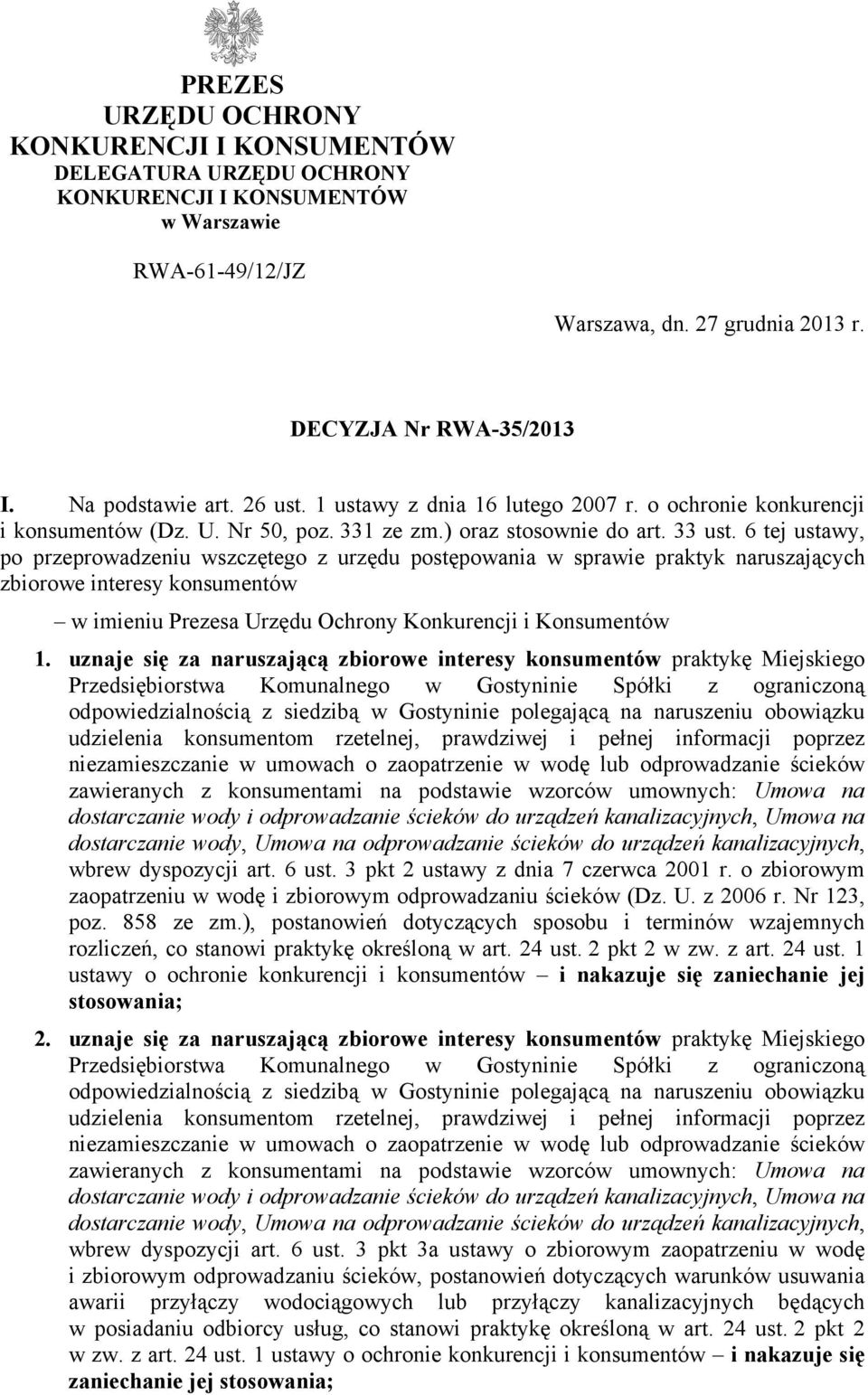 6 tej ustawy, po przeprowadzeniu wszczętego z urzędu postępowania w sprawie praktyk naruszających zbiorowe interesy konsumentów w imieniu Prezesa Urzędu Ochrony Konkurencji i Konsumentów 1.