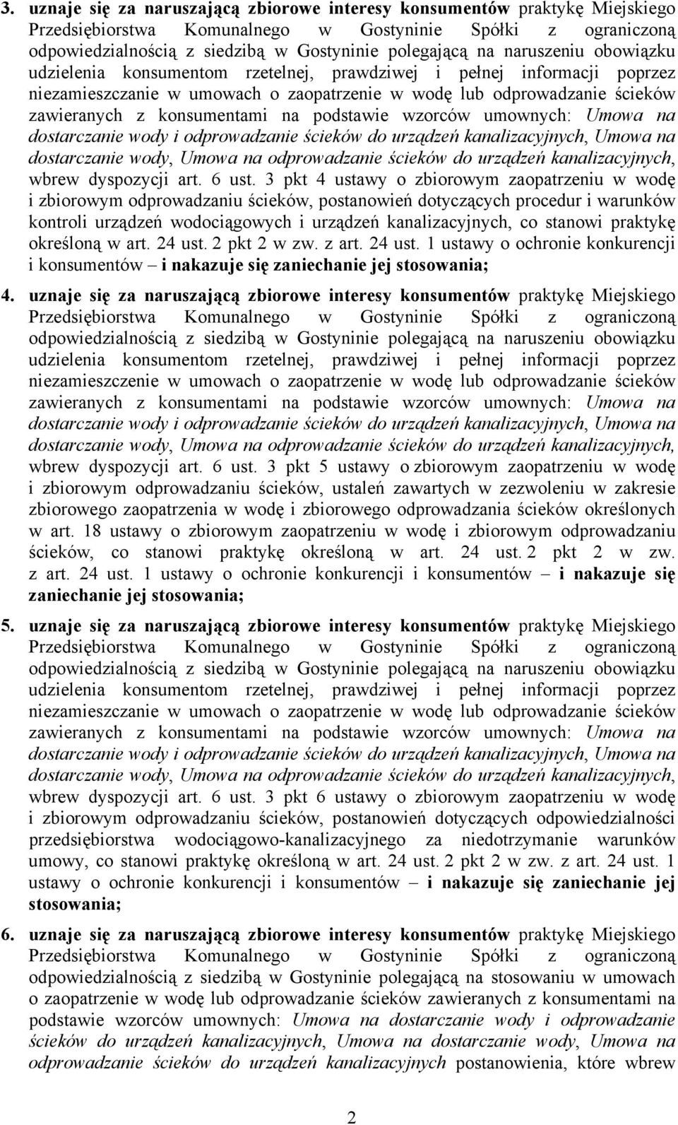 podstawie wzorców umownych: Umowa na dostarczanie wody i odprowadzanie ścieków do urządzeń kanalizacyjnych, Umowa na dostarczanie wody, Umowa na odprowadzanie ścieków do urządzeń kanalizacyjnych,