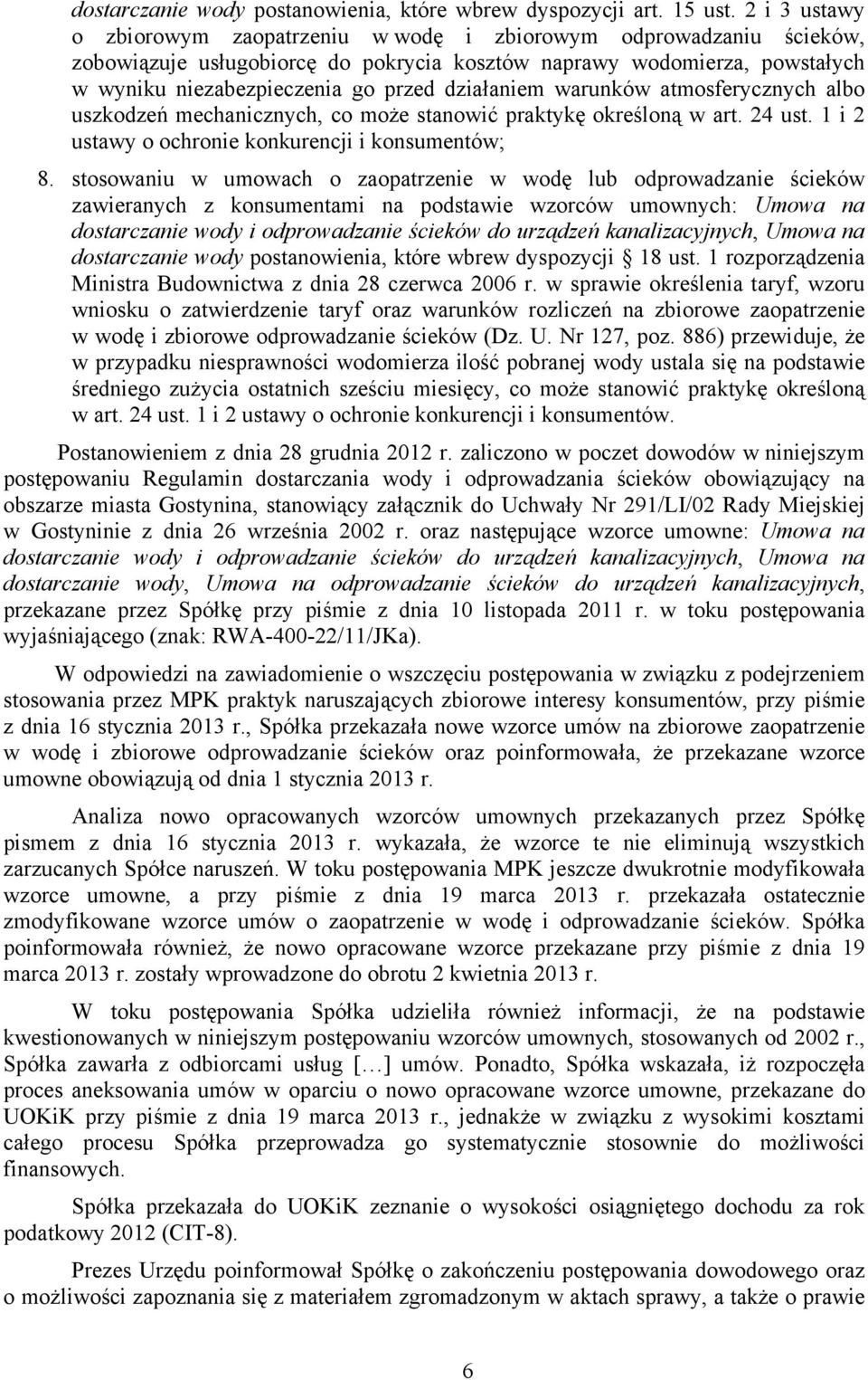 działaniem warunków atmosferycznych albo uszkodzeń mechanicznych, co może stanowić praktykę określoną w art. 24 ust. 1 i 2 ustawy o ochronie konkurencji i konsumentów; 8.