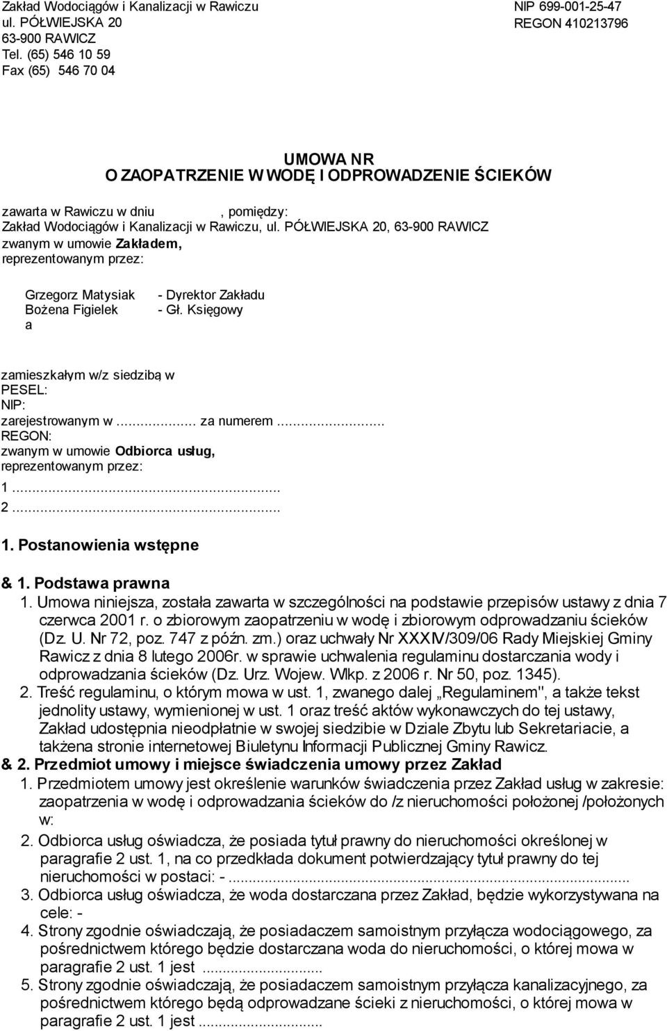 Rawiczu, ul. PÓŁWIEJSKA 20, 63-900 RAWICZ zwanym w umowie Zakładem, reprezentowanym przez: Grzegorz Matysiak Bożena Figielek a - Dyrektor Zakładu - Gł.
