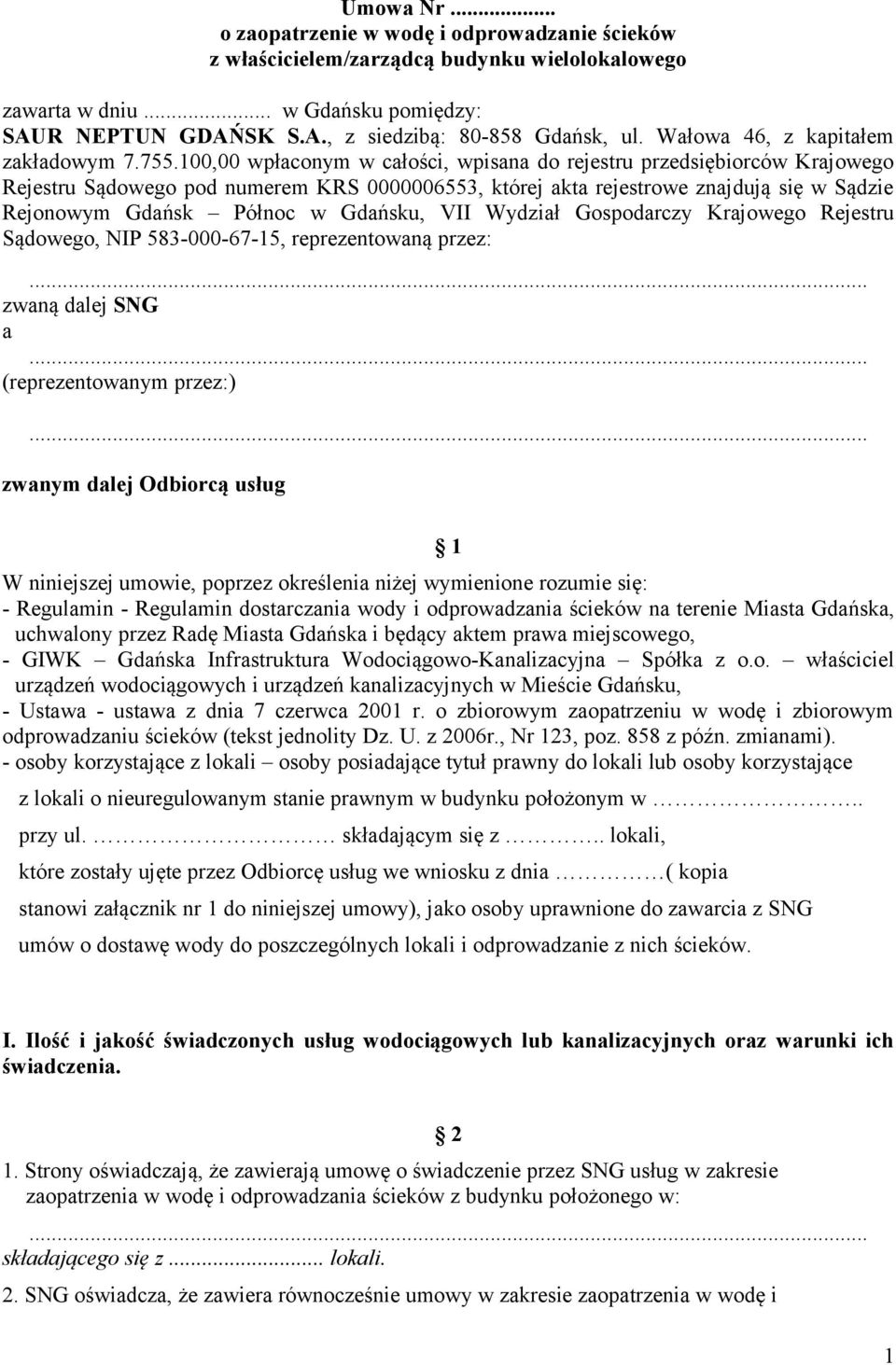 100,00 wpłaconym w całości, wpisana do rejestru przedsiębiorców Krajowego Rejestru Sądowego pod numerem KRS 0000006553, której akta rejestrowe znajdują się w Sądzie Rejonowym Gdańsk Północ w Gdańsku,