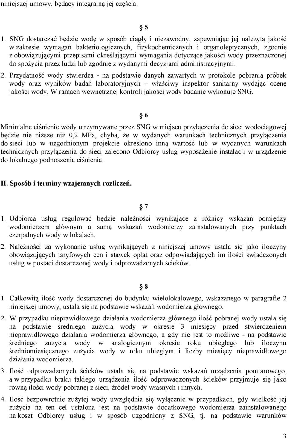 przepisami określającymi wymagania dotyczące jakości wody przeznaczonej do spożycia przez ludzi lub zgodnie z wydanymi decyzjami administracyjnymi. 2.
