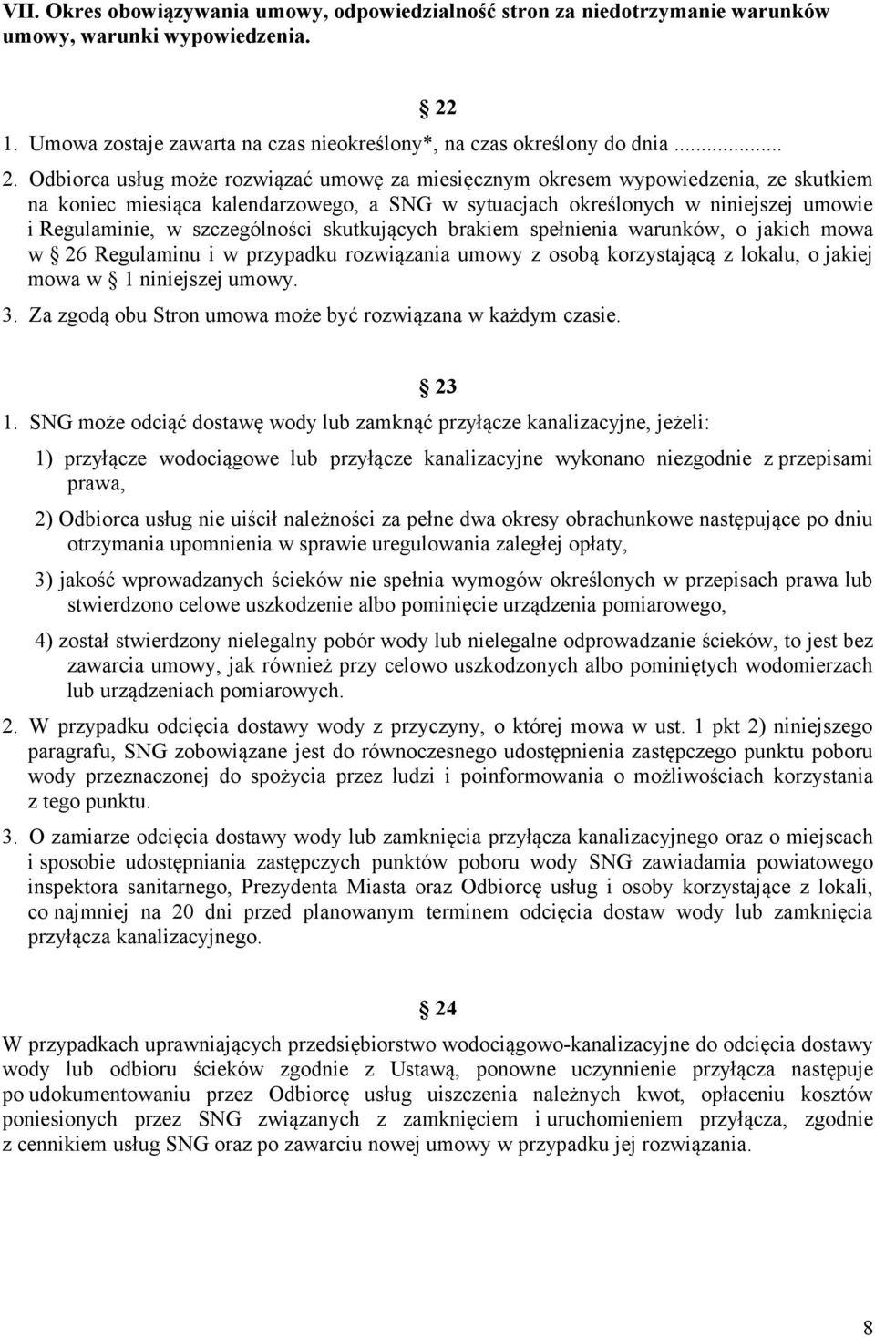 szczególności skutkujących brakiem spełnienia warunków, o jakich mowa w 26 Regulaminu i w przypadku rozwiązania umowy z osobą korzystającą z lokalu, o jakiej mowa w 1 niniejszej umowy. 3.