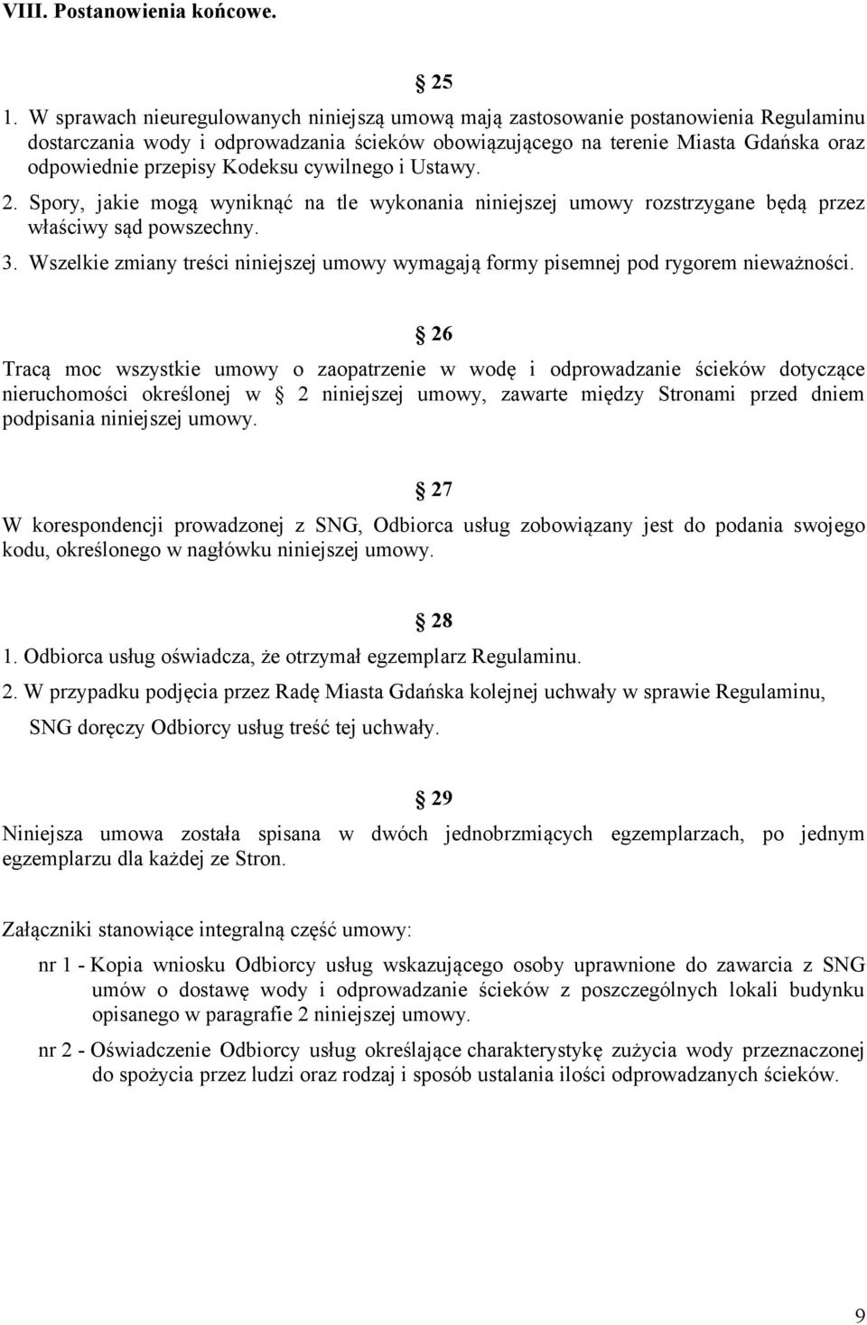 Kodeksu cywilnego i Ustawy. 2. Spory, jakie mogą wyniknąć na tle wykonania niniejszej umowy rozstrzygane będą przez właściwy sąd powszechny. 3.