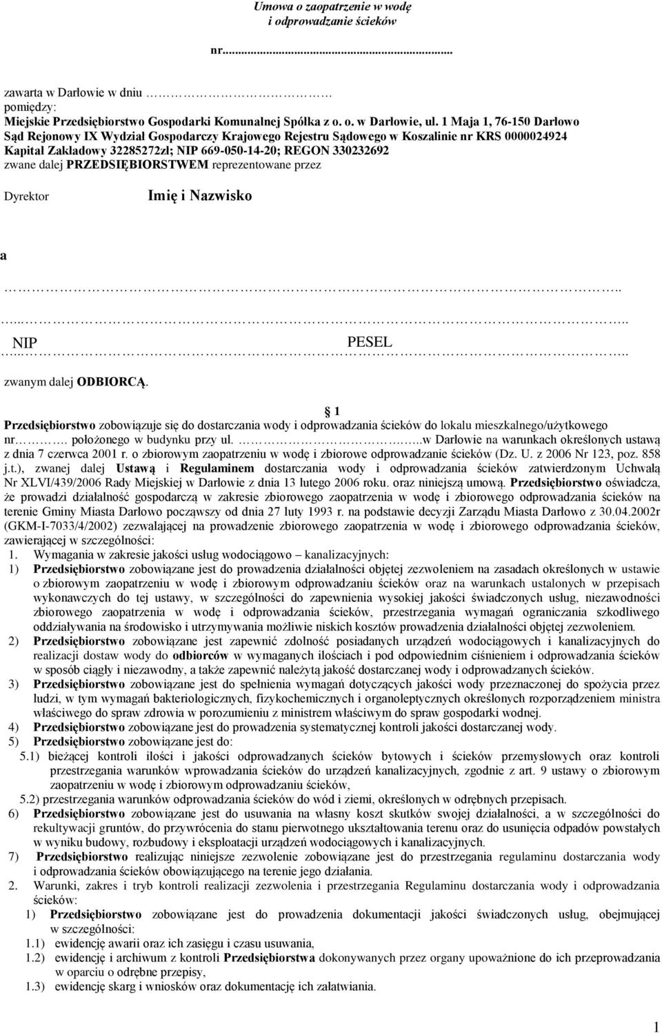 PRZEDSIĘBIORSTWEM reprezentowane przez Dyrektor Imię i Nazwisko a....... NIP PESEL..... zwanym dalej ODBIORCĄ.