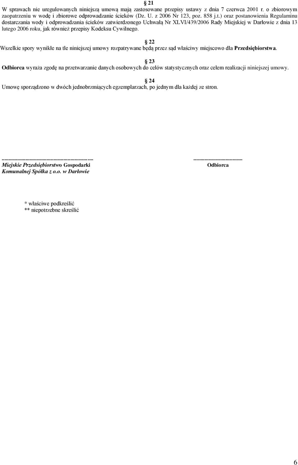 ) oraz postanowienia Regulaminu dostarczania wody i odprowadzania ścieków zatwierdzonego Uchwałą Nr XLVI/439/2006 Rady Miejskiej w Darłowie z dnia 13 lutego 2006 roku, jak również przepisy Kodeksu